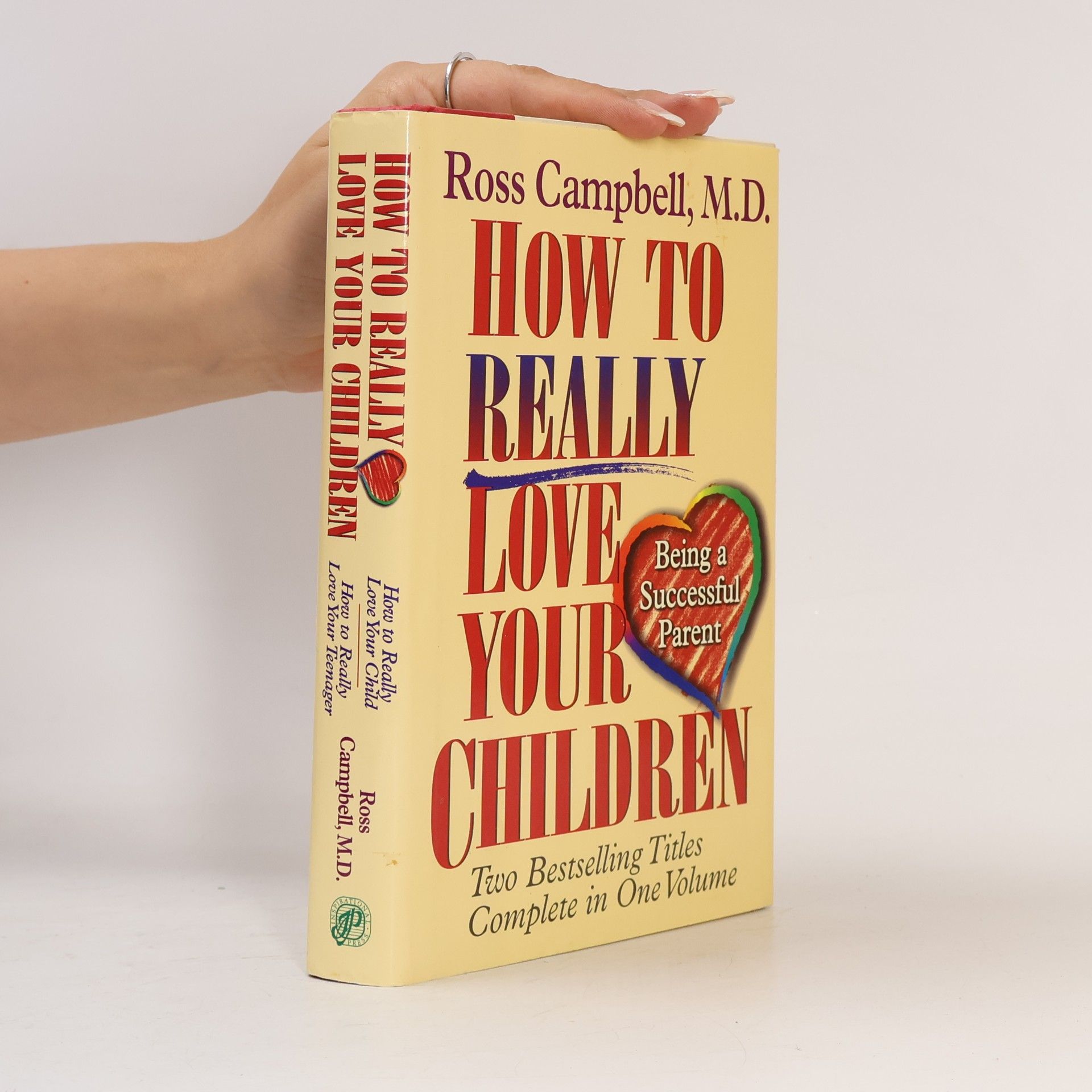 Ross Campbell How to Really Love Your Children - Two Bestselling Titles Complete in One Volume: How to Really Love Your Child and How to Really Love Your Teenager