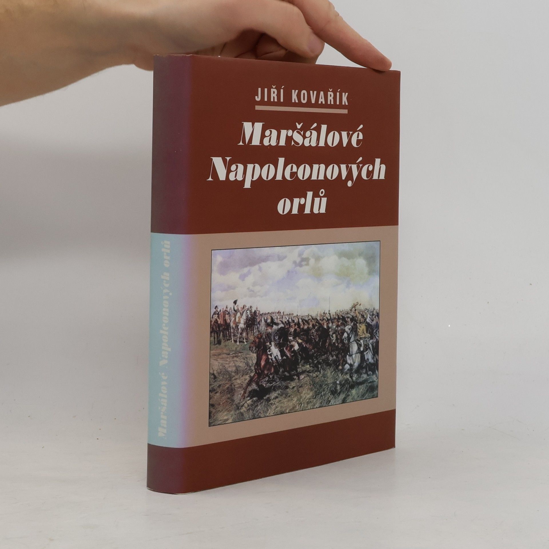 Jiří Kovařík Maršálové Napoleonových orlů. Orlové Napoleonovy armády. (II. díl, 1 svazek)