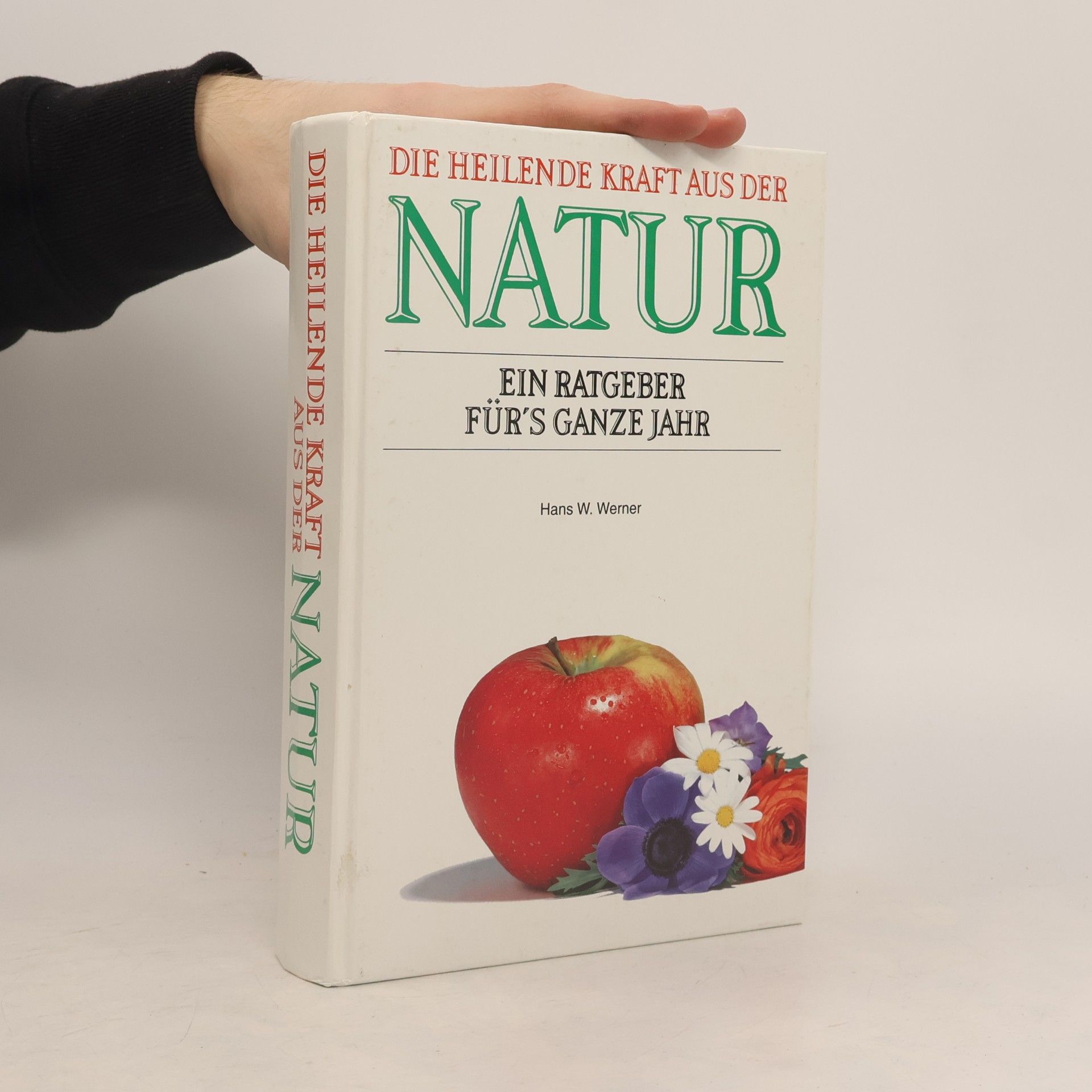Hans W. Werner Die heilende Kraft aus der Natur. Ein Ratgeber für's ganze Jahr