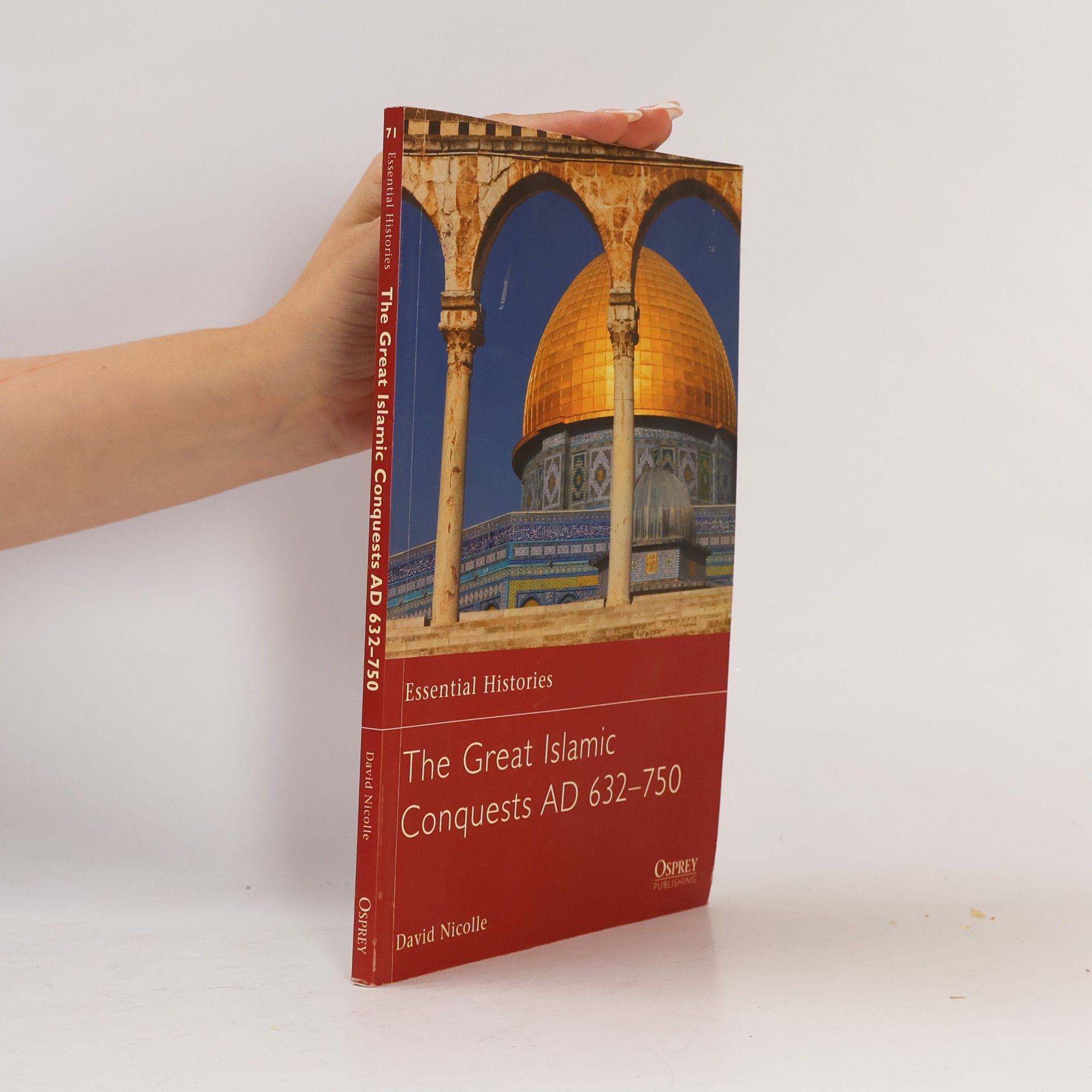 David Nicolle Essential Histories - 71: The Great Islamic Conquests AD 632–750