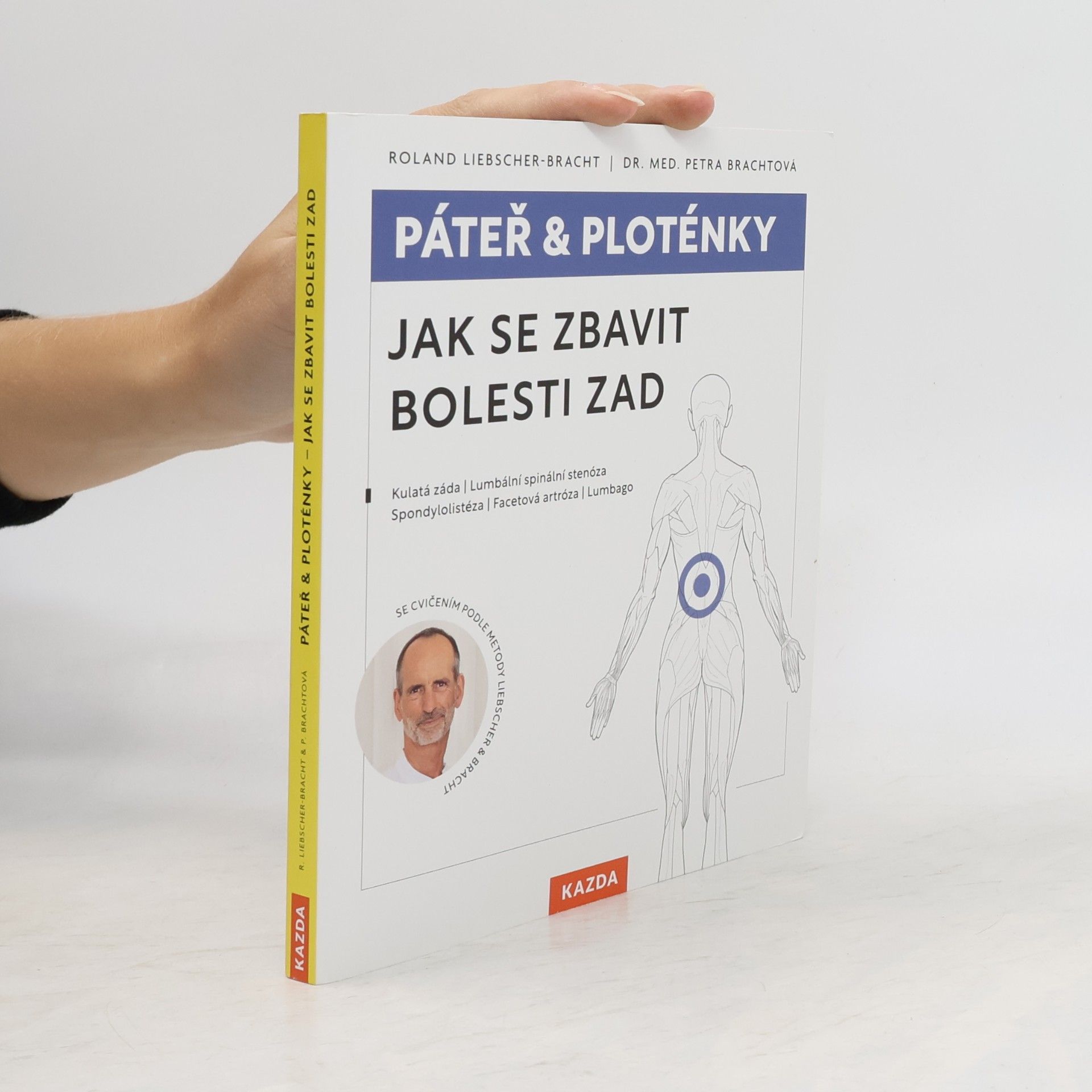 Páteř & ploténky. Jak se zbavit bolesti zad : kulatá záda, lumbální spinální stenóza, spondylolistéza, facetová artróza, lumbago
