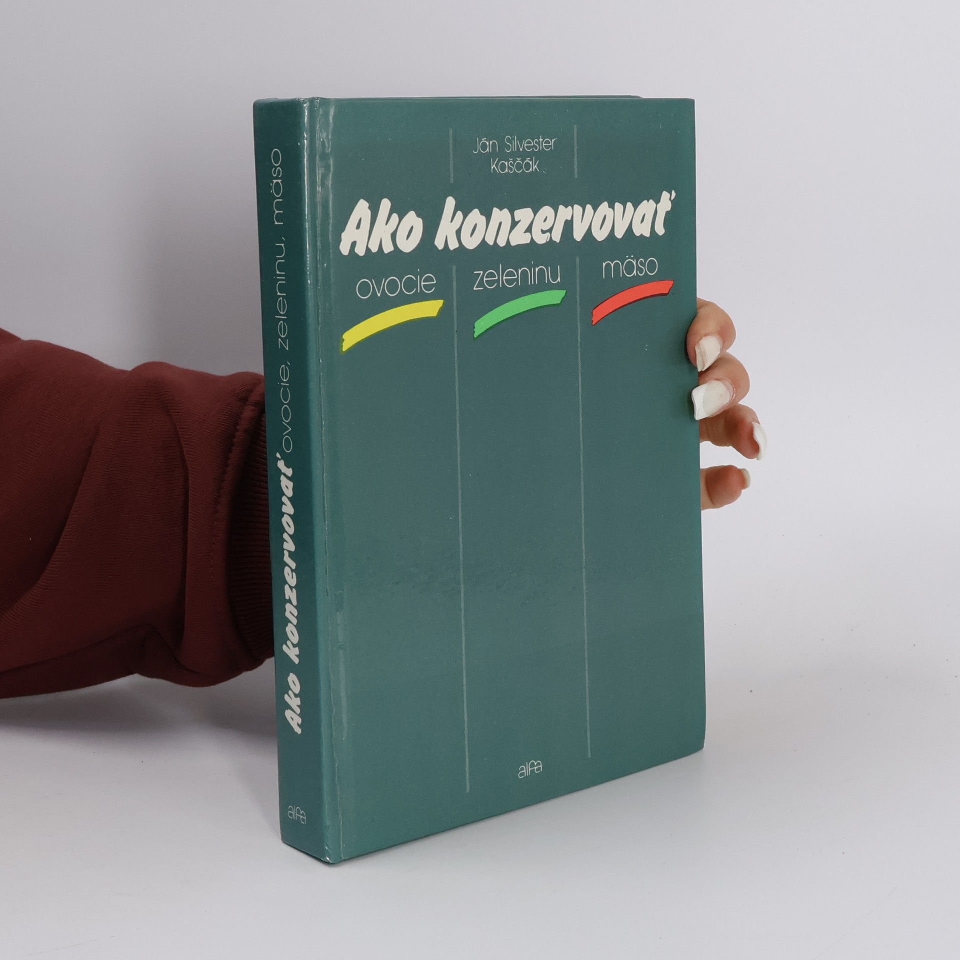 Ján Silvester Kaščák Ako konzervovať ovocie, zeleninu, mäso