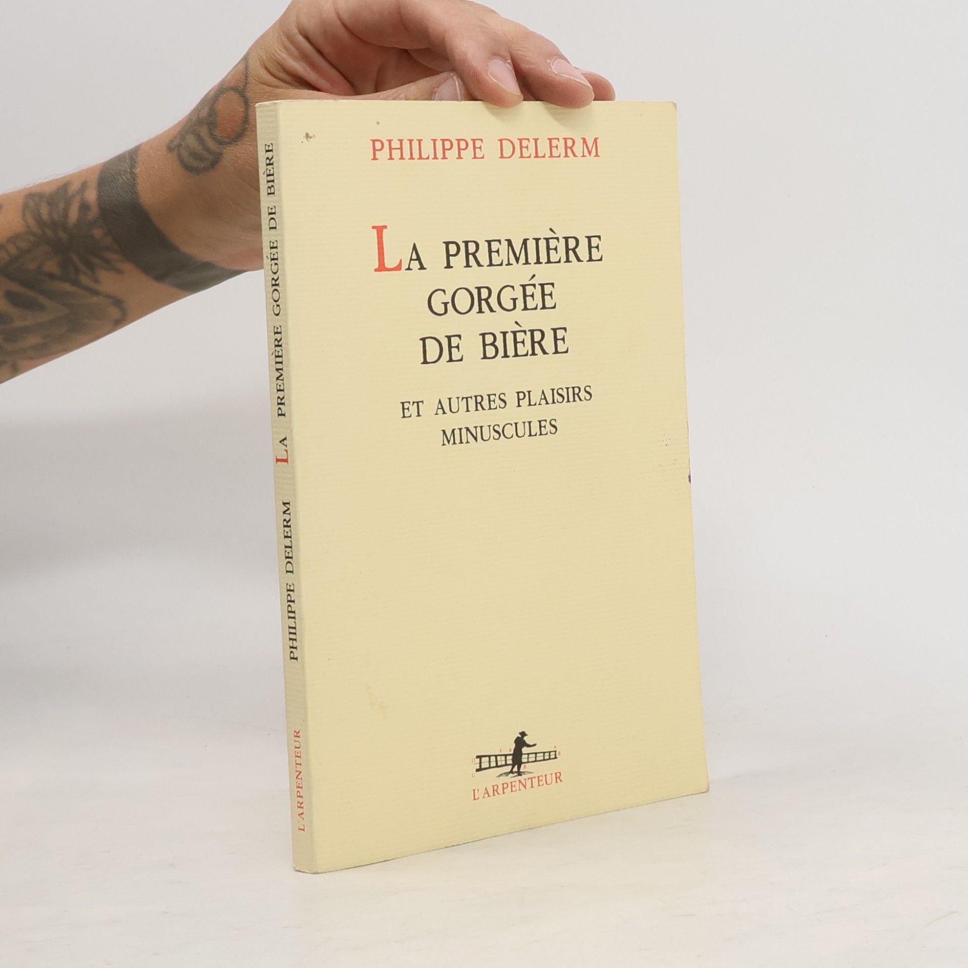 Philippe Delerm La Première Gorgée de bière et autres plaisirs minuscules : récits