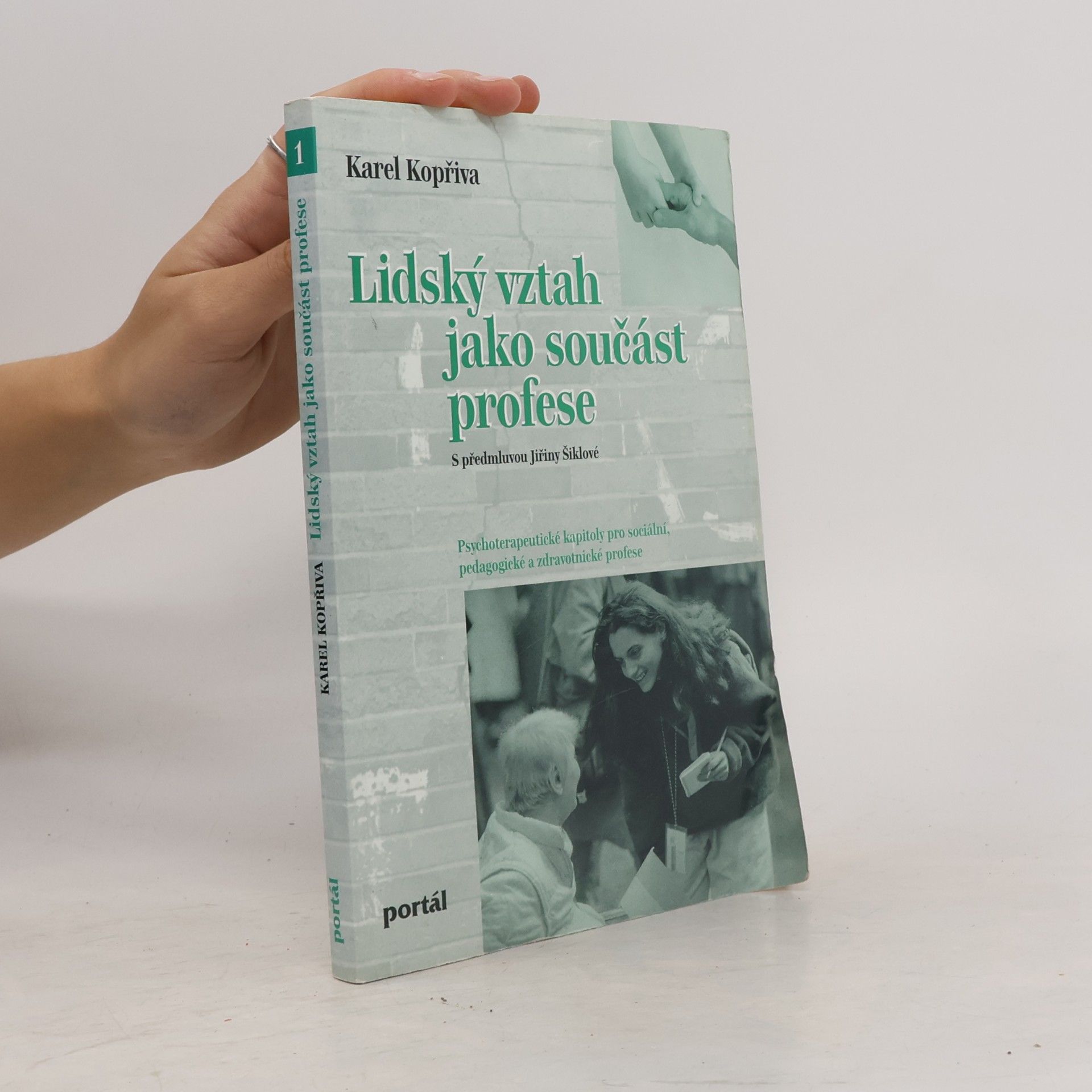 Karel Kopřiva Lidský vztah jako součást profese : psychoterapeutické kapitoly pro sociální, pedagogické a zdravotnické profese