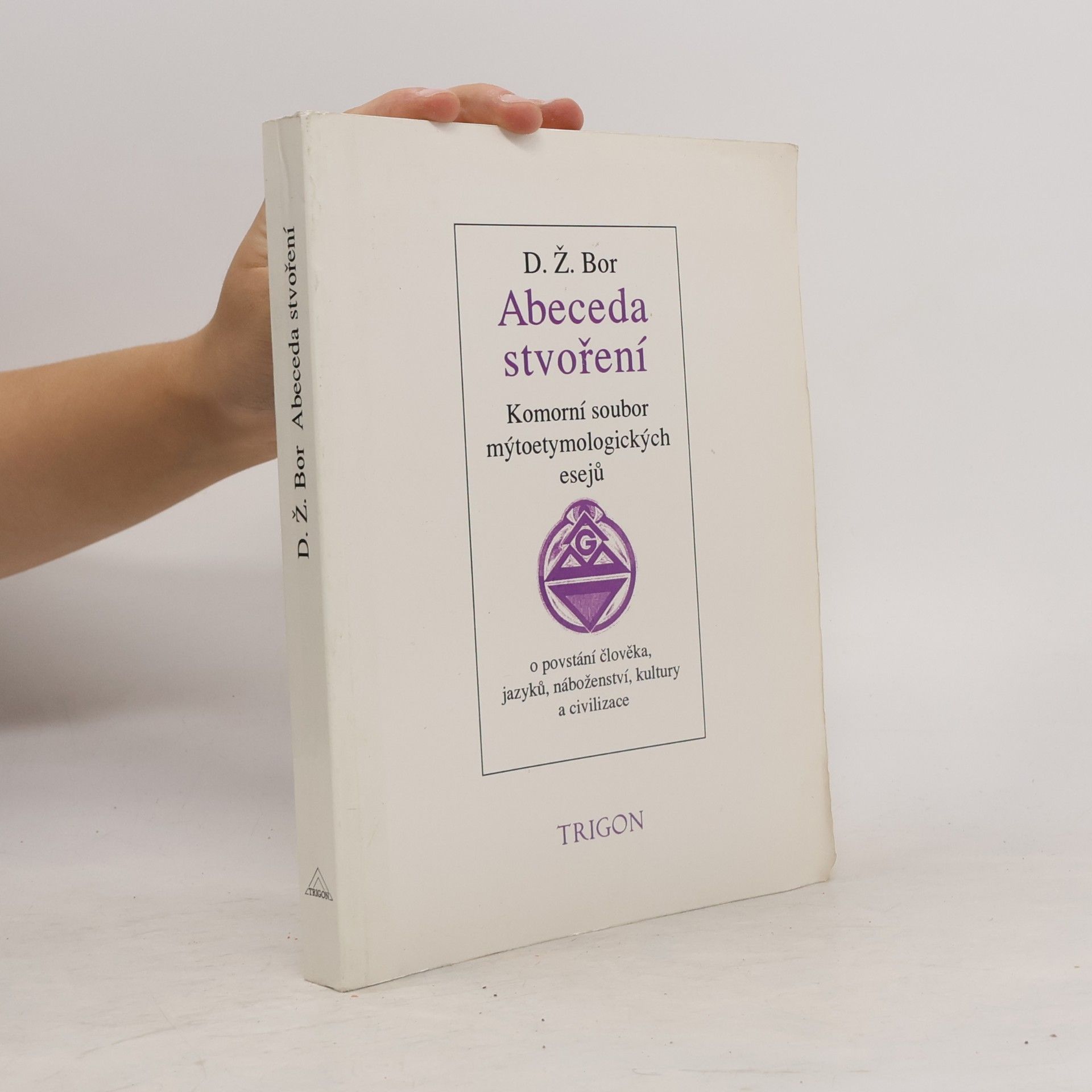 Abeceda stvoření : komorní soubor mýtoetymologických esejů o povstání člověka, jazyků, náboženství, kultury a civilizace