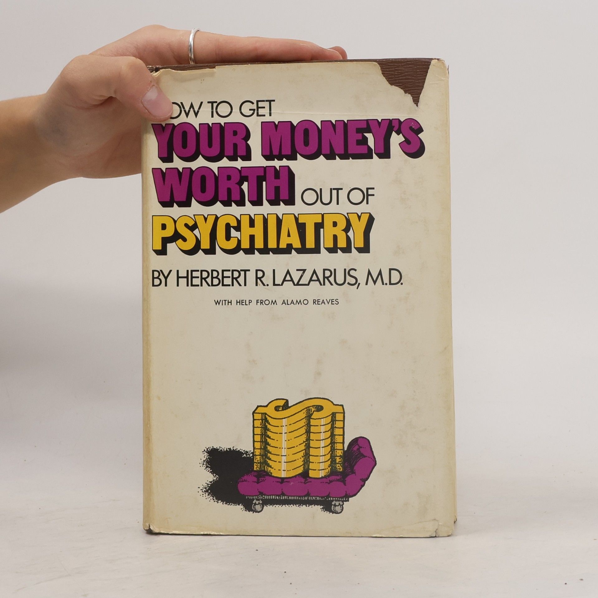 Herbert R. Lazarus, M.D. How to Get Your Money's Worth Out of Psychiatry