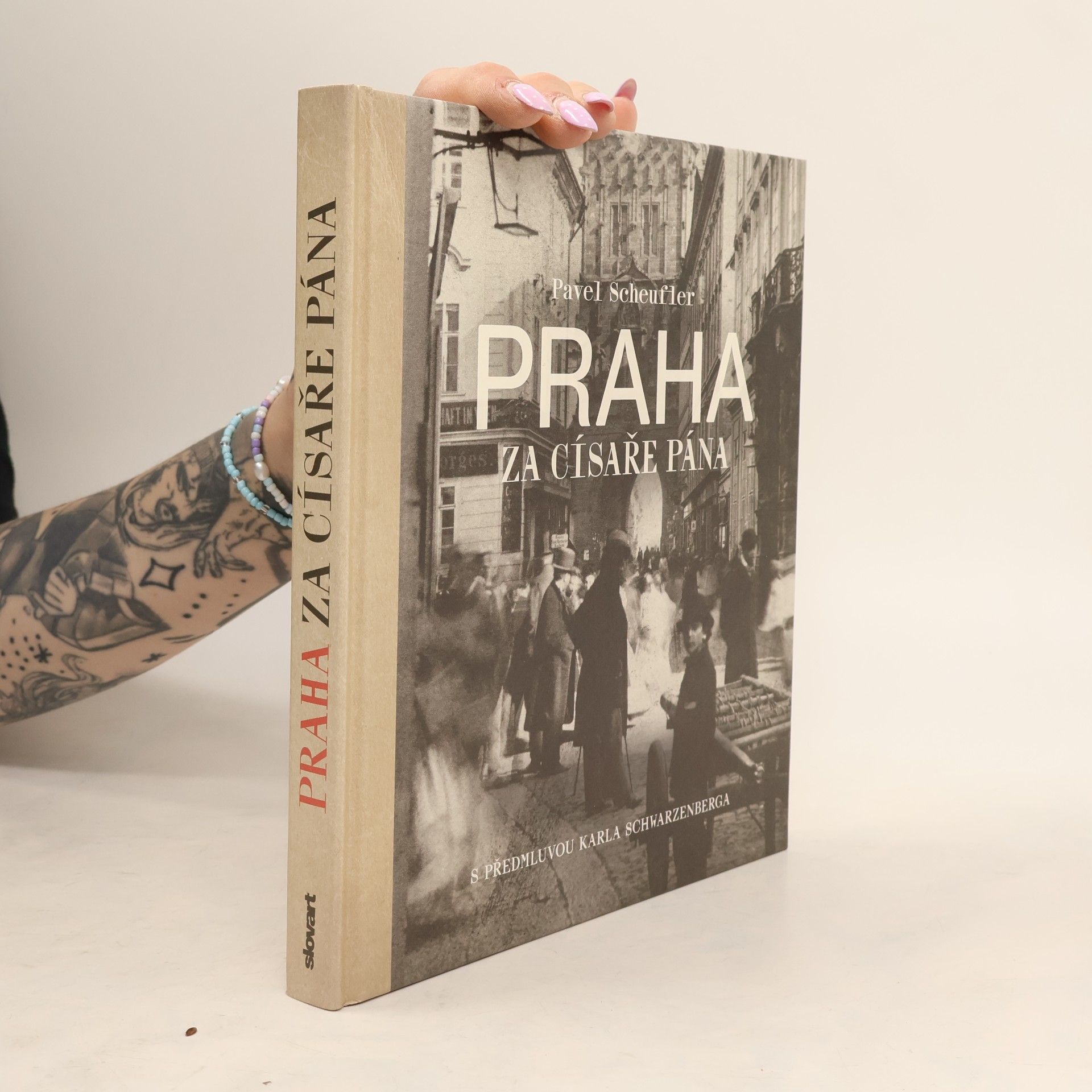 Karl zu Schwarzenberg Praha za císaře pána. Staré fotografie vyprávějí