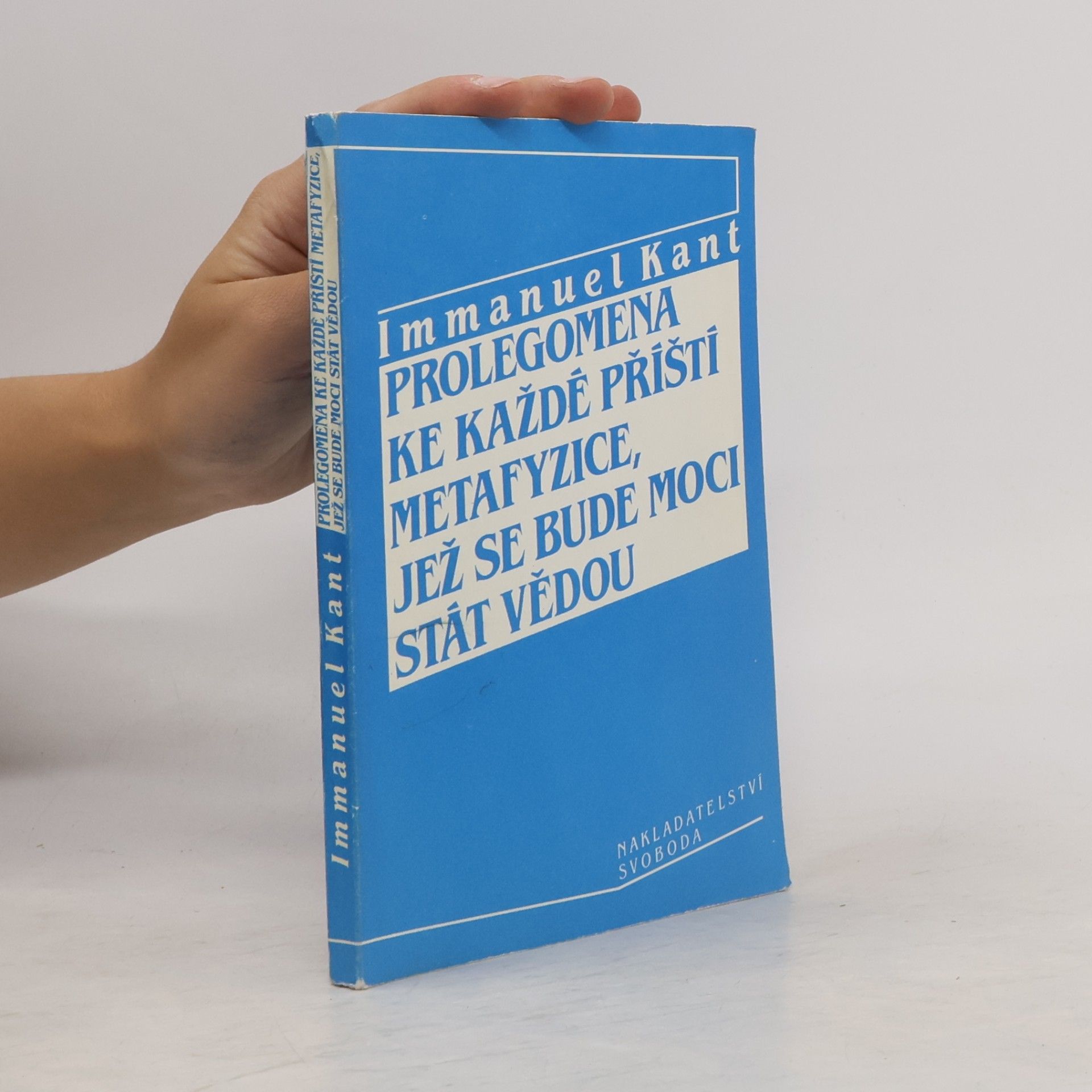 Immanuel Kant Prolegomena ke každé příští metafyzice, jež se bude moci stát vědou