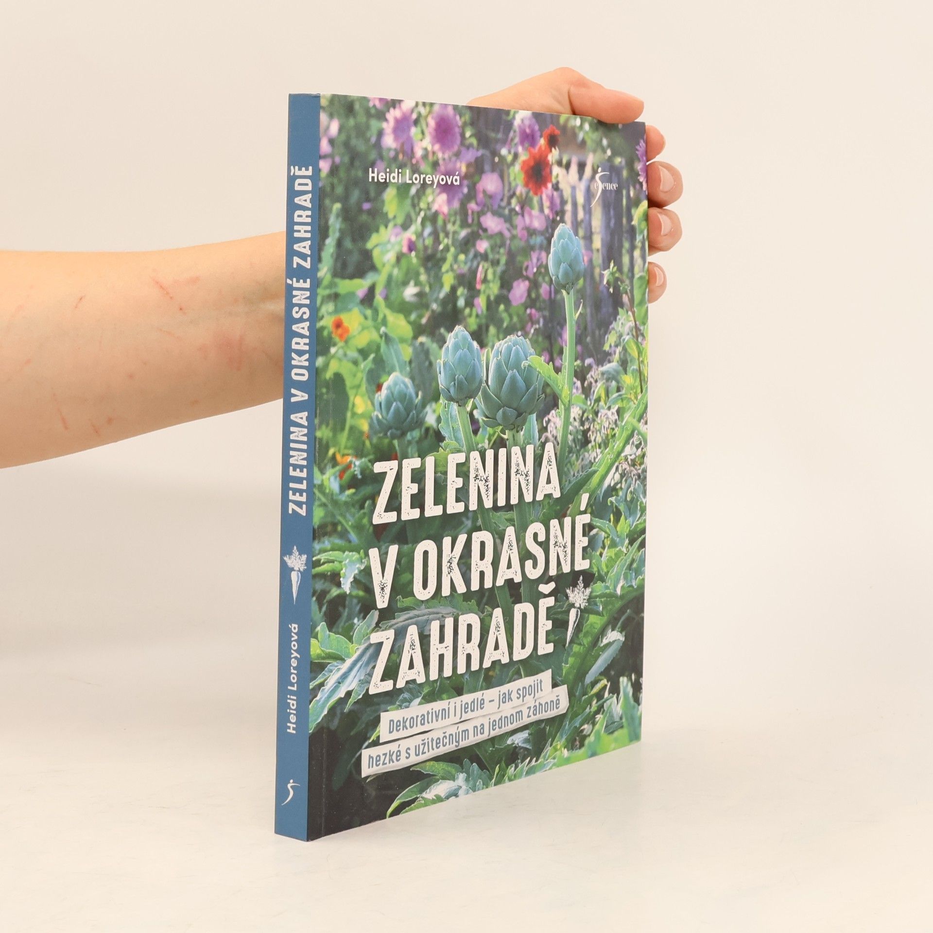 Heidi Lorey Zelenina v okrasné zahradě : dekorativní i jedlé - jak spojit hezké s užitečným na jednom záhoně