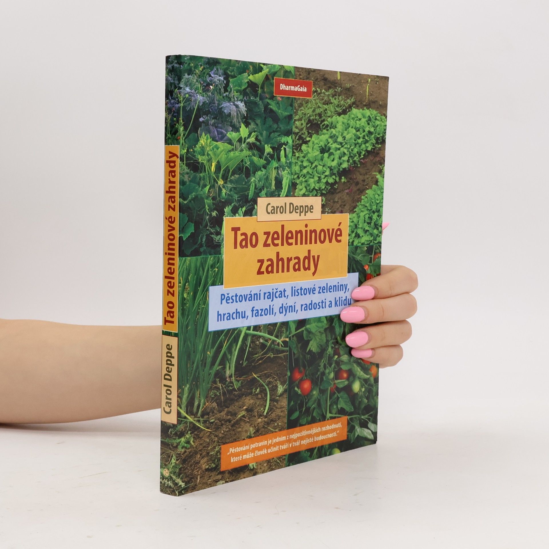Carol Deppe Tao zeleninové zahrady: Pěstování rajčat, listové zeleniny, hrachu, fazolí, dýní, radosti a klidu