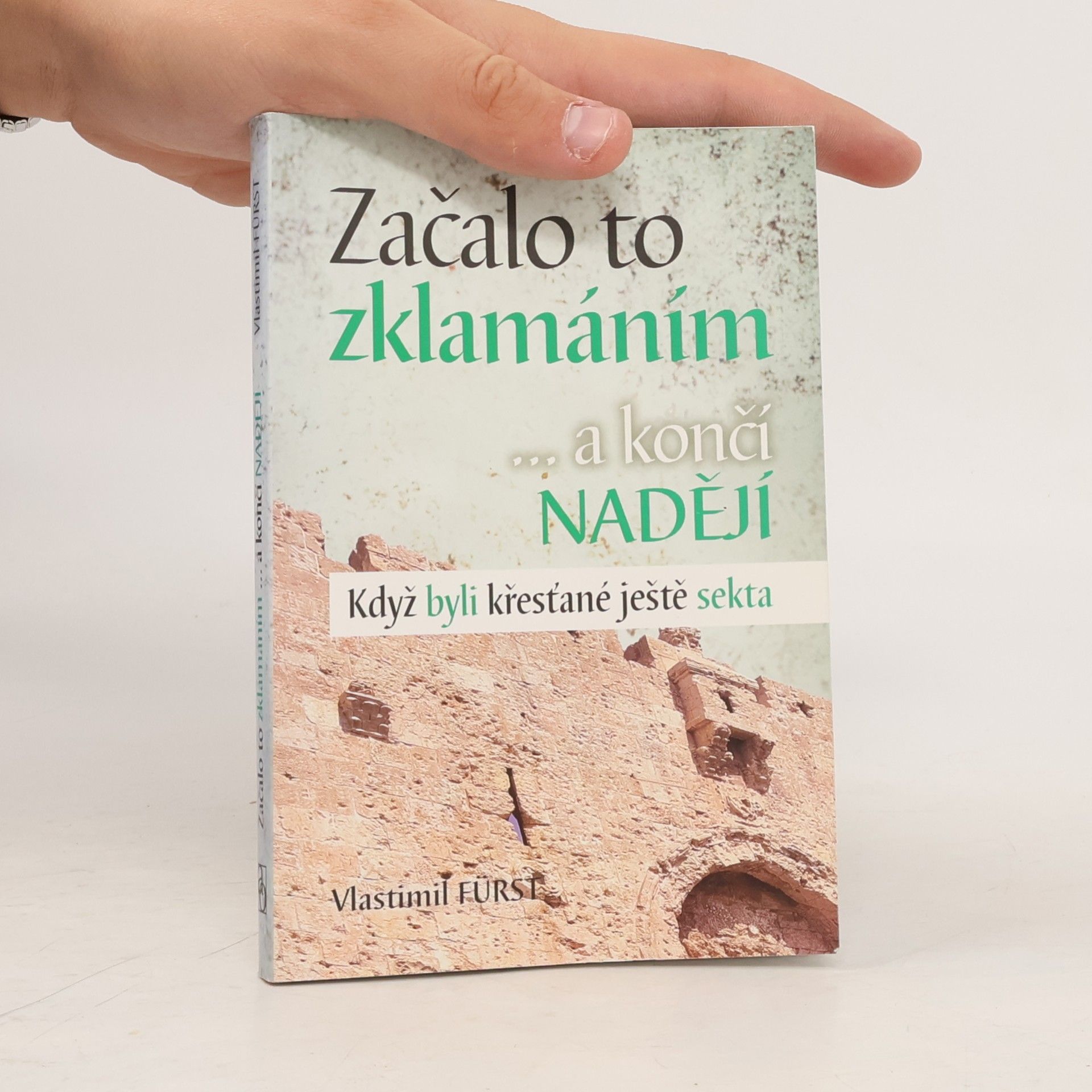 Vlastimil Fürst Začalo to zklamáním --a končí nadějí : když byli křesťané ještě sekta
