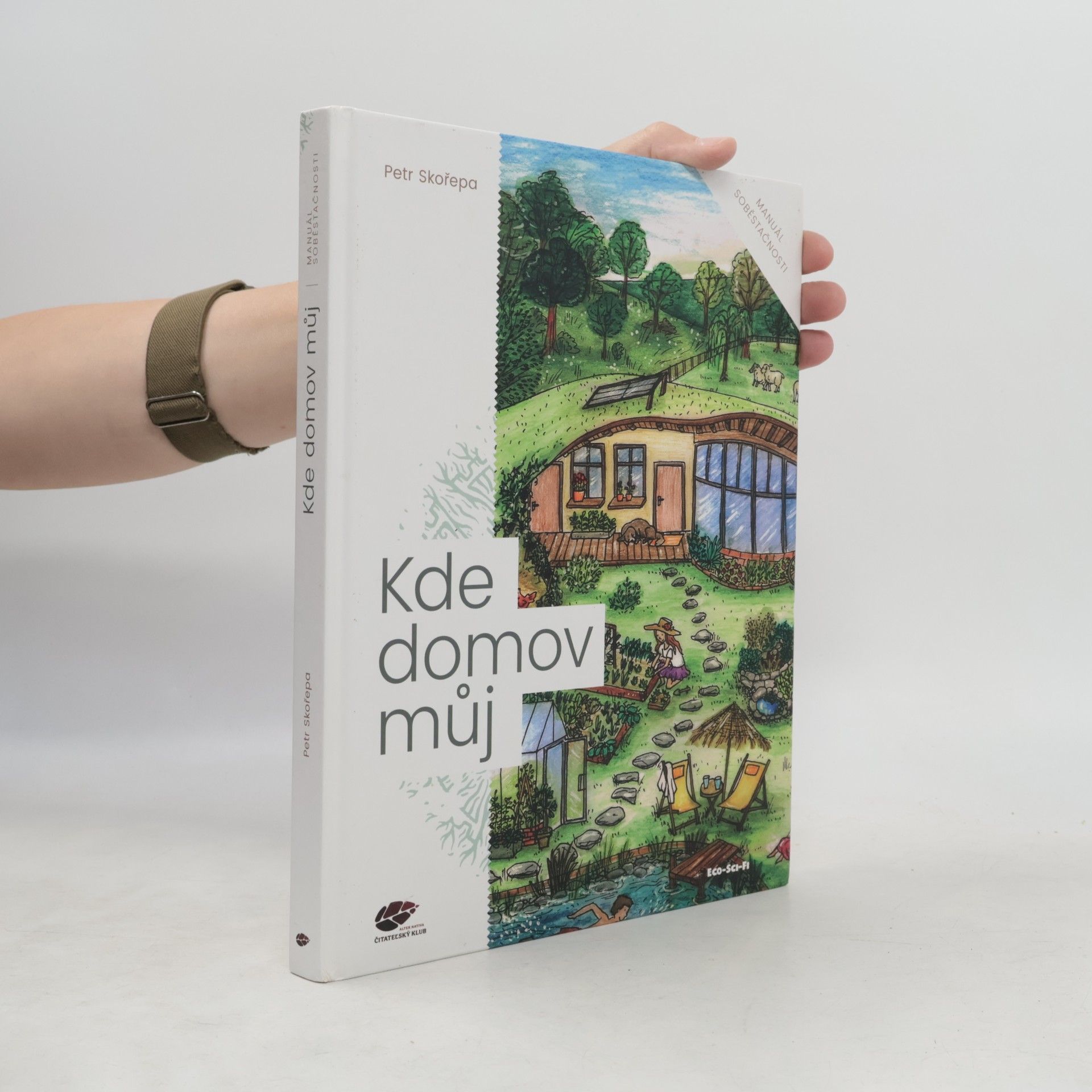 Petr Skořepa Kde domov můj : manuál soběstačnosti