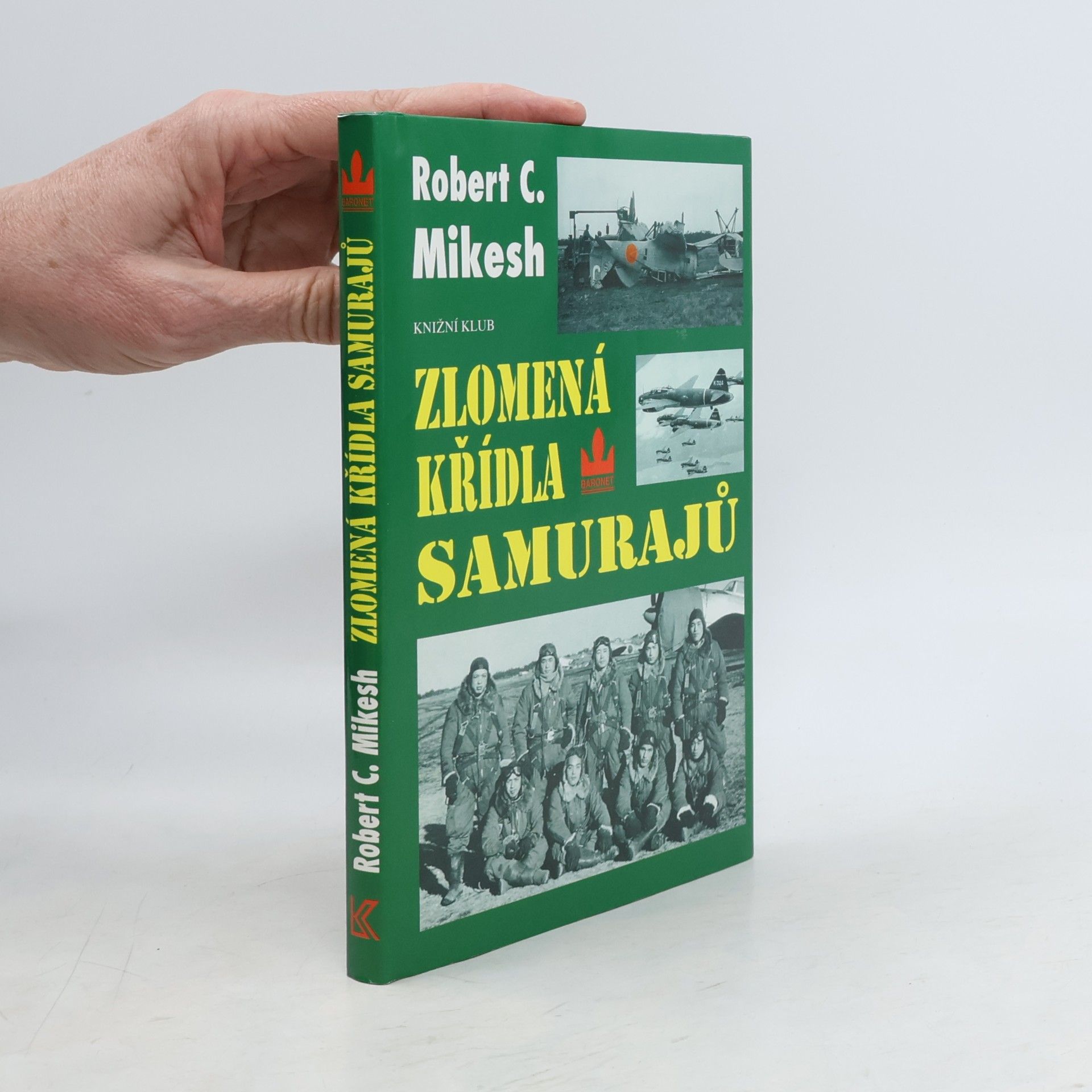 Robert C. Mikesh Zlomená křídla samurajů. Zkáza japonských leteckých sil