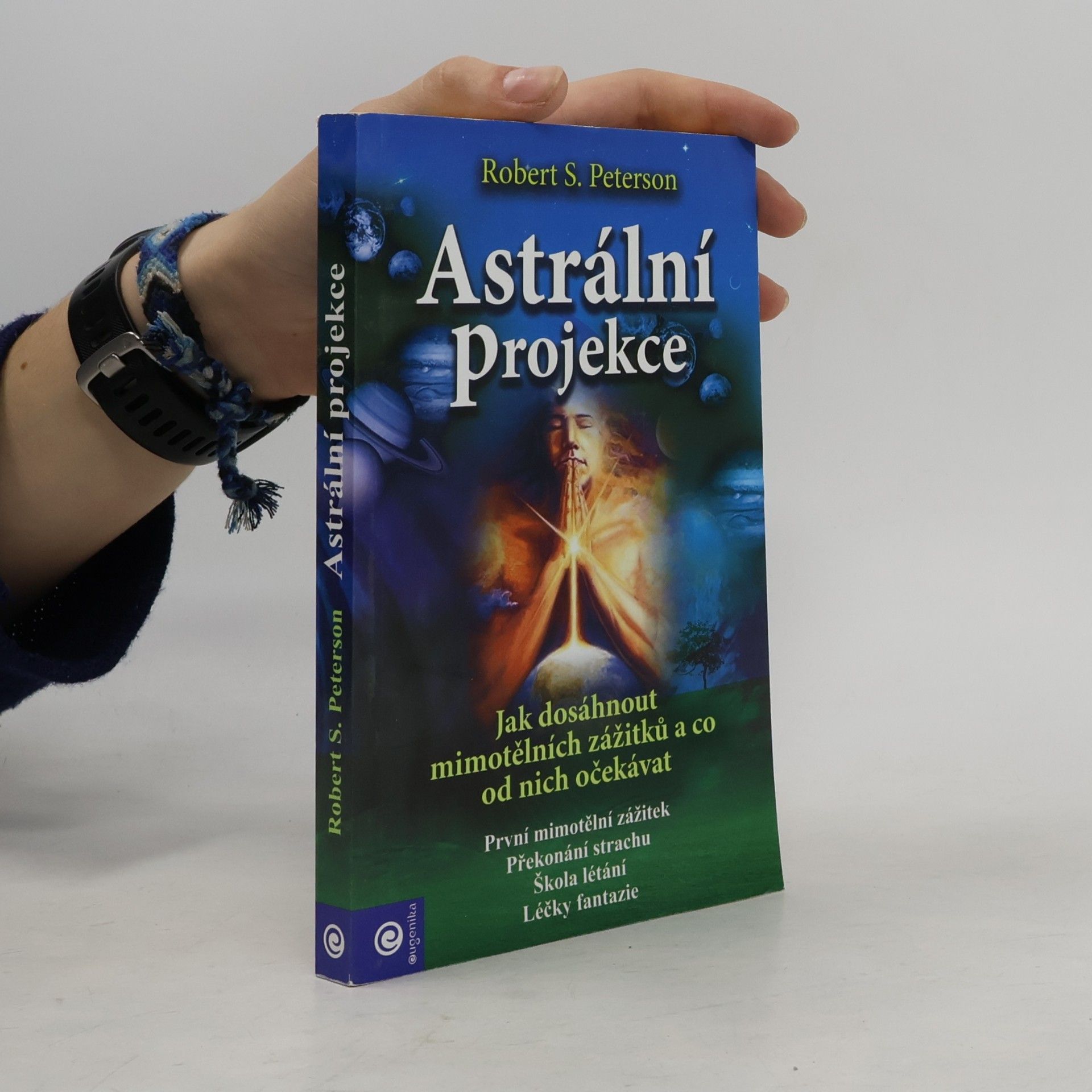 Robert S. Peterson Astrální projekce : jak dosáhnout mimotělních zážitků a co od nich očekávat
