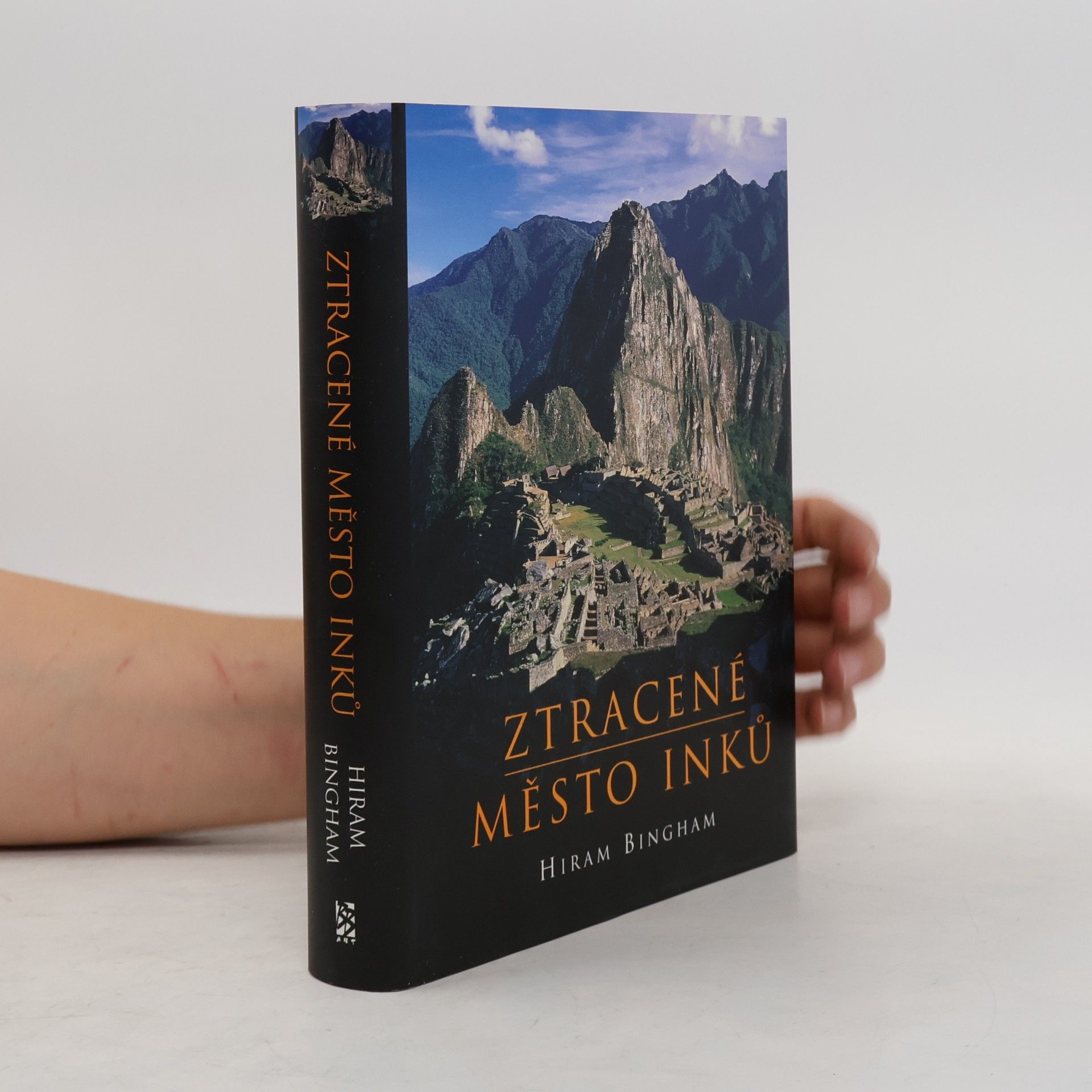 Hiram Bingham Ztracené město Inků : příběh Machu Picchu a jeho zakladatelů