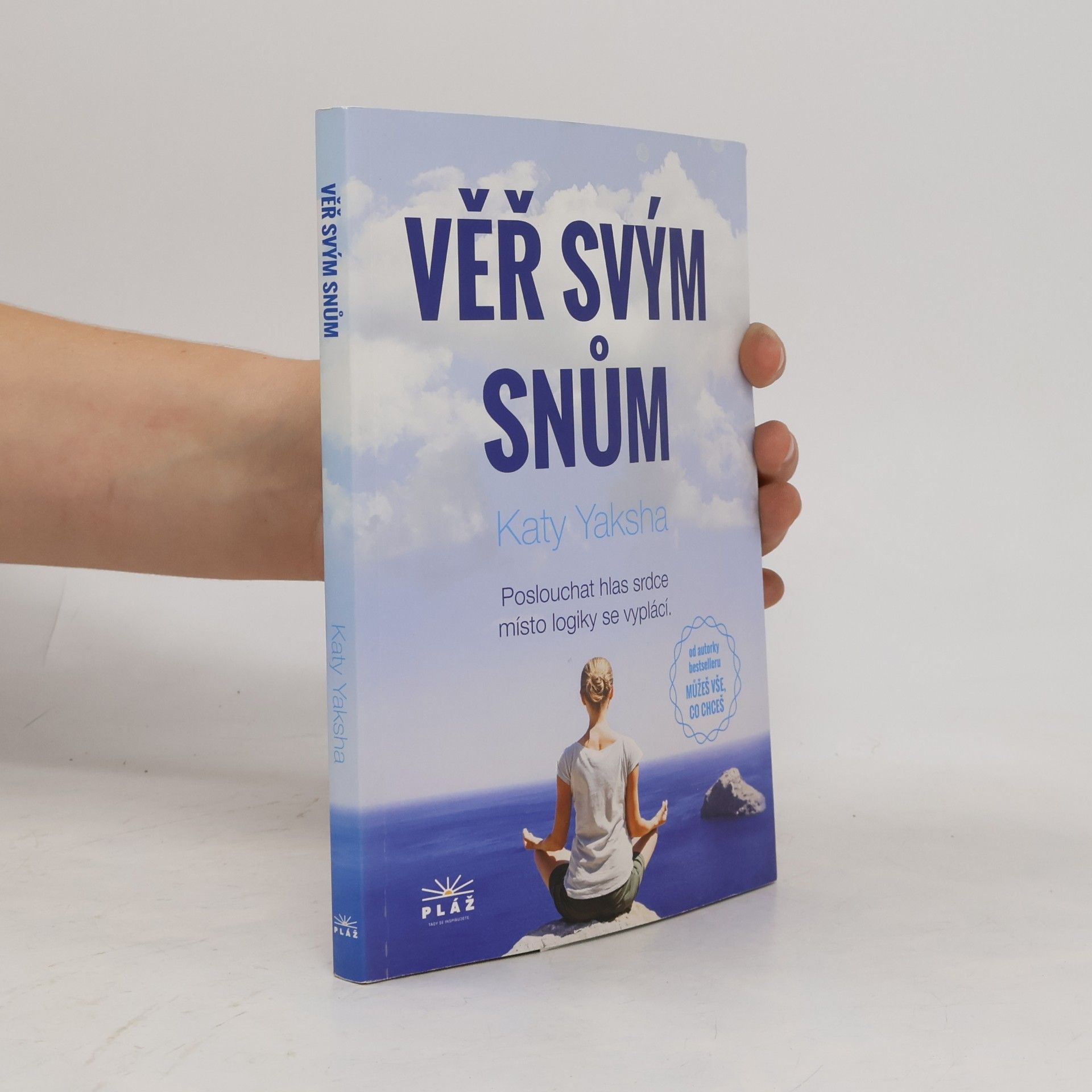 Katy Yaksha Věř svým snům : poslouchat hlas srdce místo logiky se vyplácí