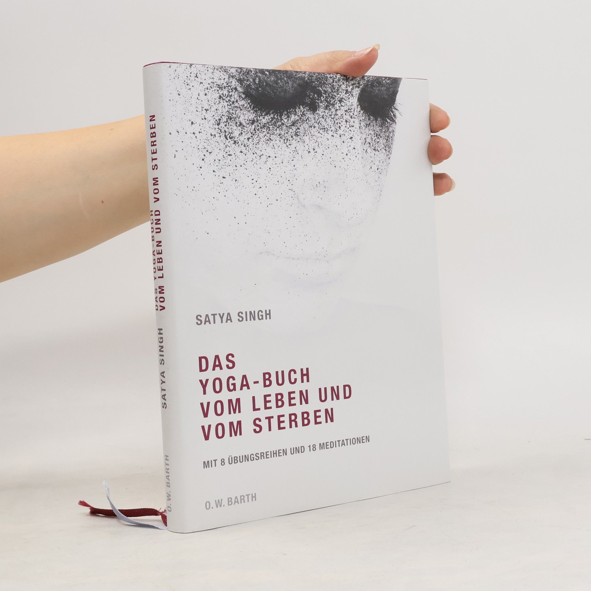 Satya Singh Das Yoga-Buch vom Leben und vom Sterben. Mit 8 Übungsreihen und 18 Meditationen