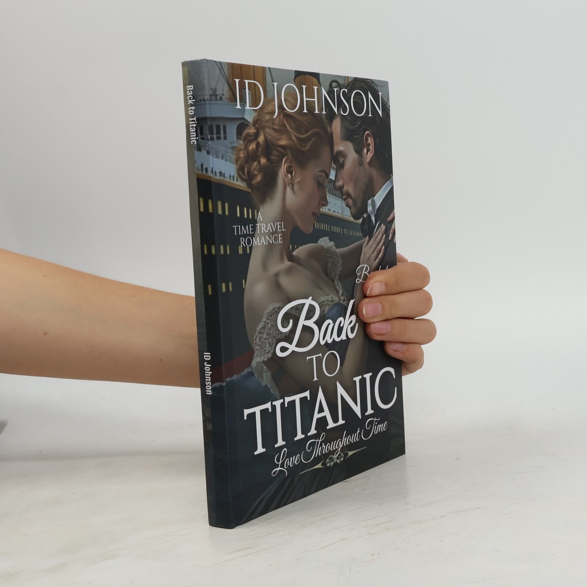 Johnson, ID Back to Titanic: A Time Travel Romance: Love Throughout Time Book 1