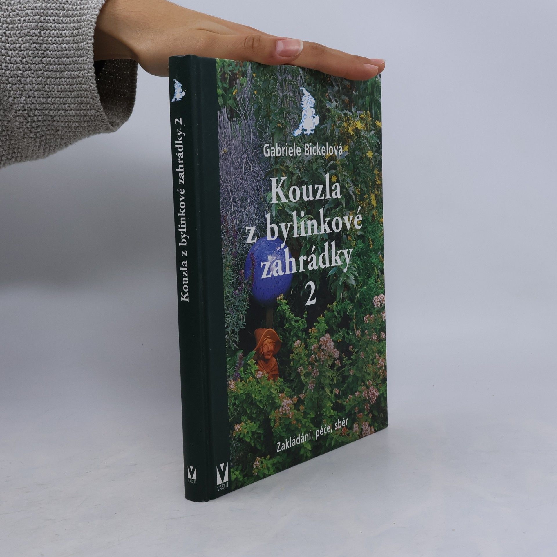 Gabriela Bickel Kouzla z bylinkové zahrádky 2 - Zakládání, péče, sběr
