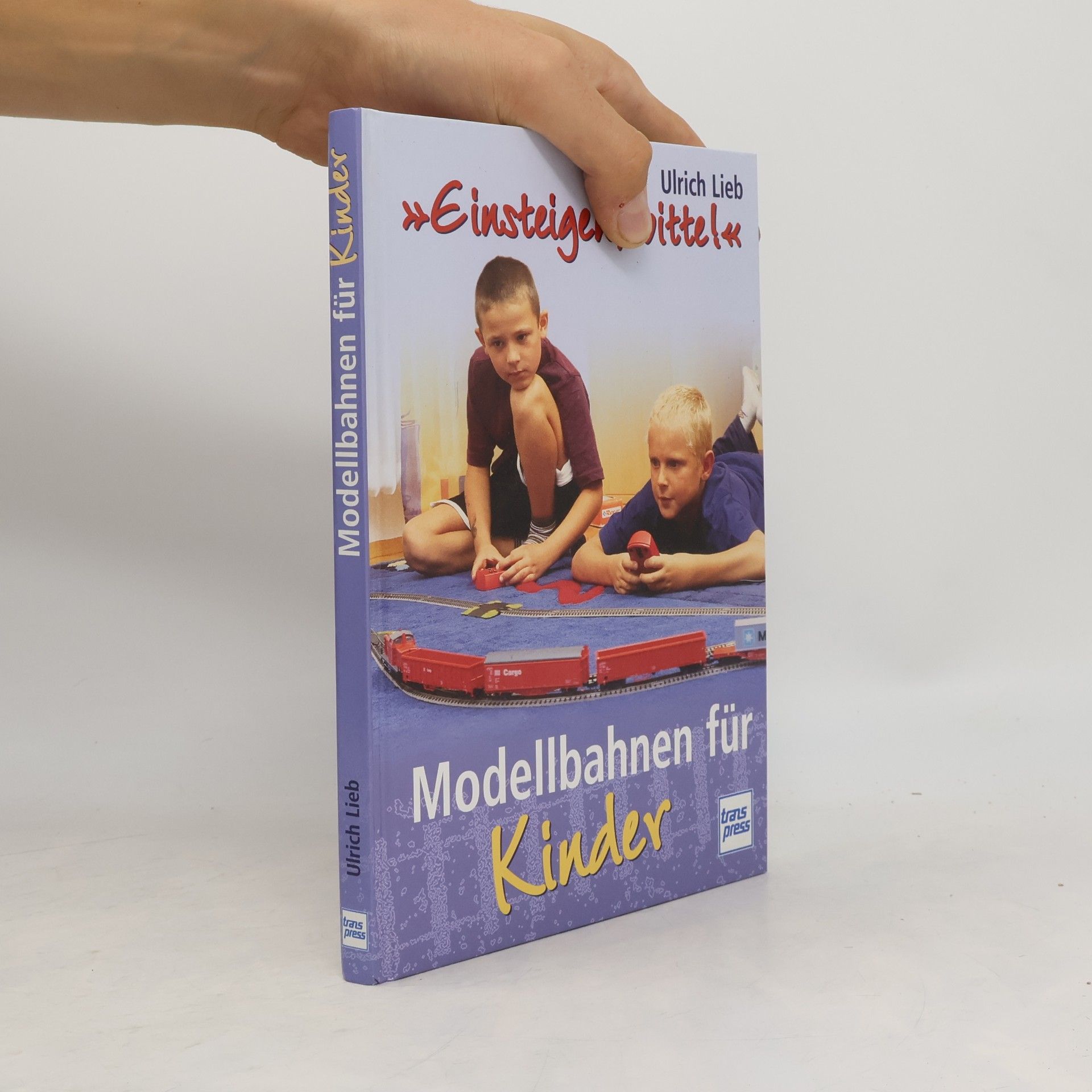 Ulrich Lieb Einsteigen, bitte! Modellbahnen für Kinder