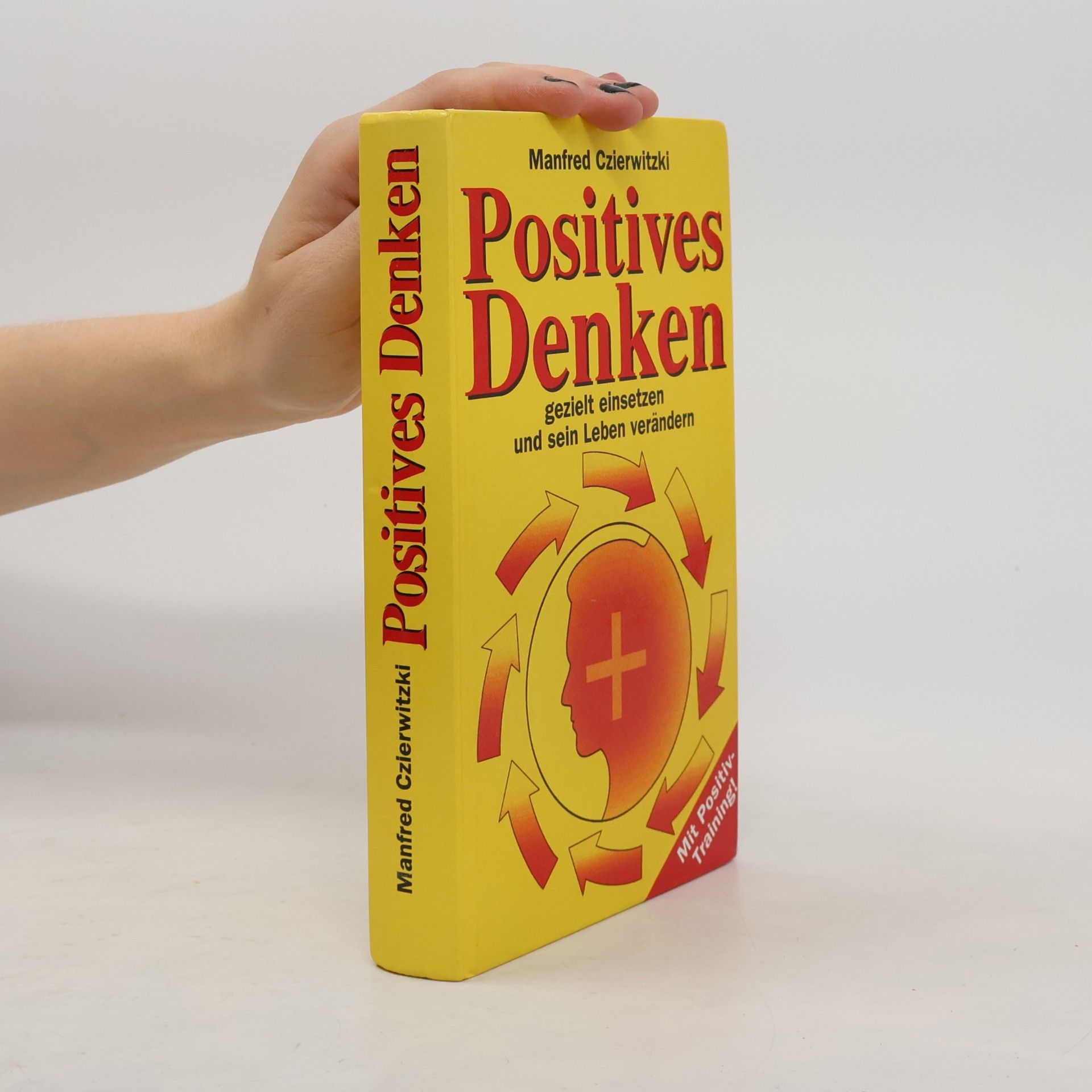 Positives Denken gezielt einsetzen und sein Leben verändern