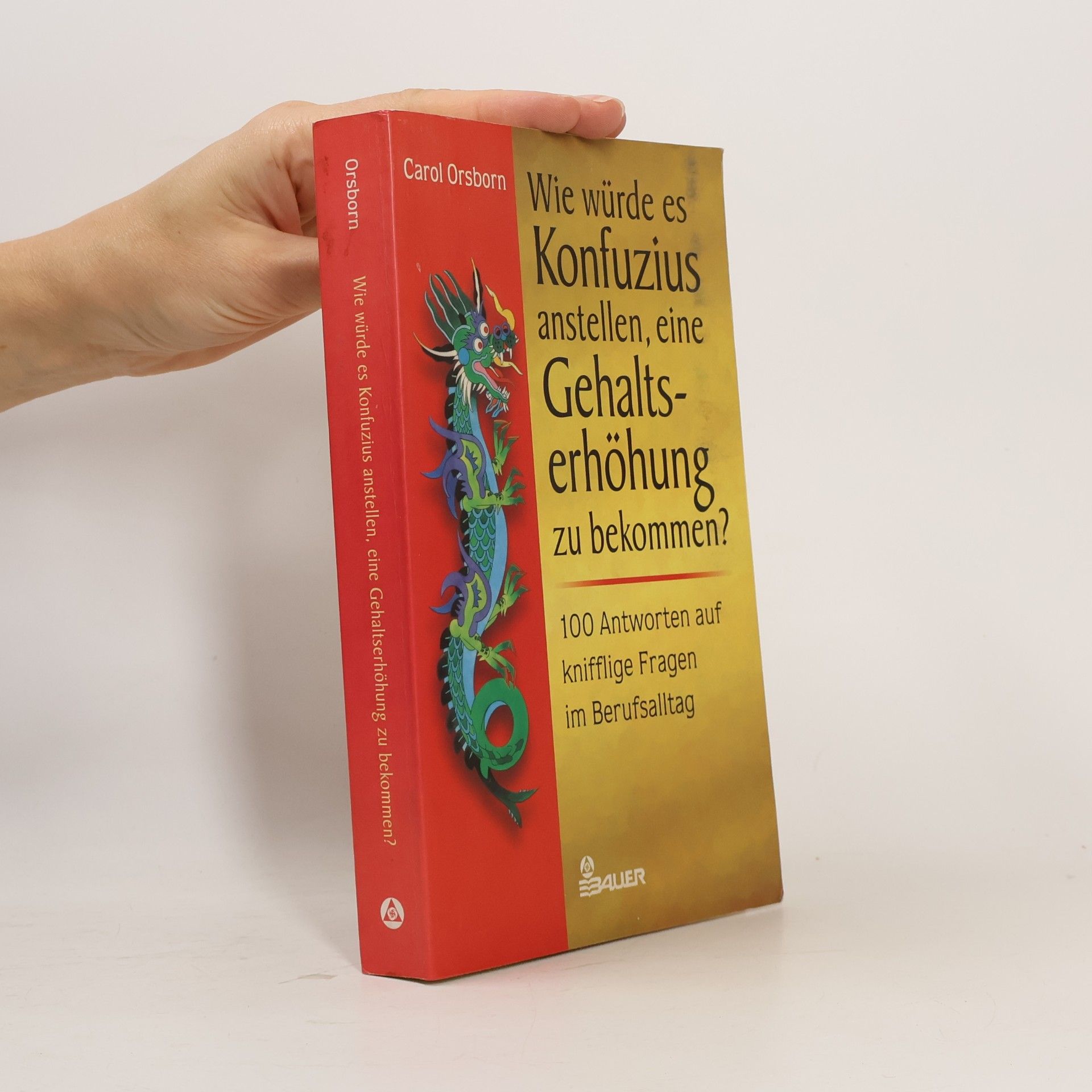 Carol Orsborn Wie würde es Konfuzius anstellen, eine Gehaltserhöhung zu bekommen?