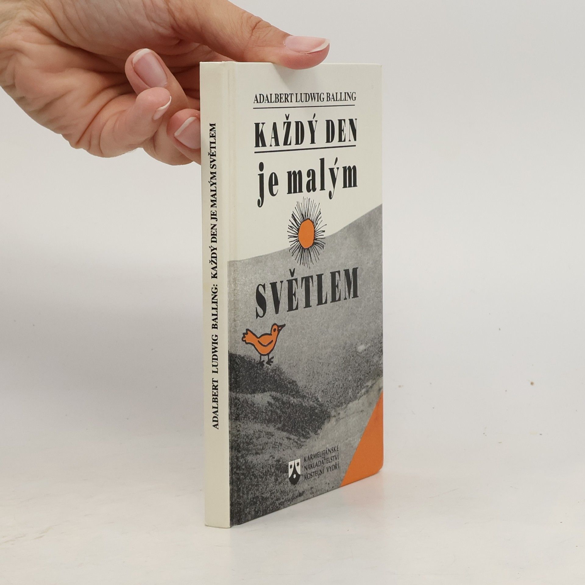 Adalbert Ludwig Balling Každý den je malým světlem : myšlenky světla a radosti