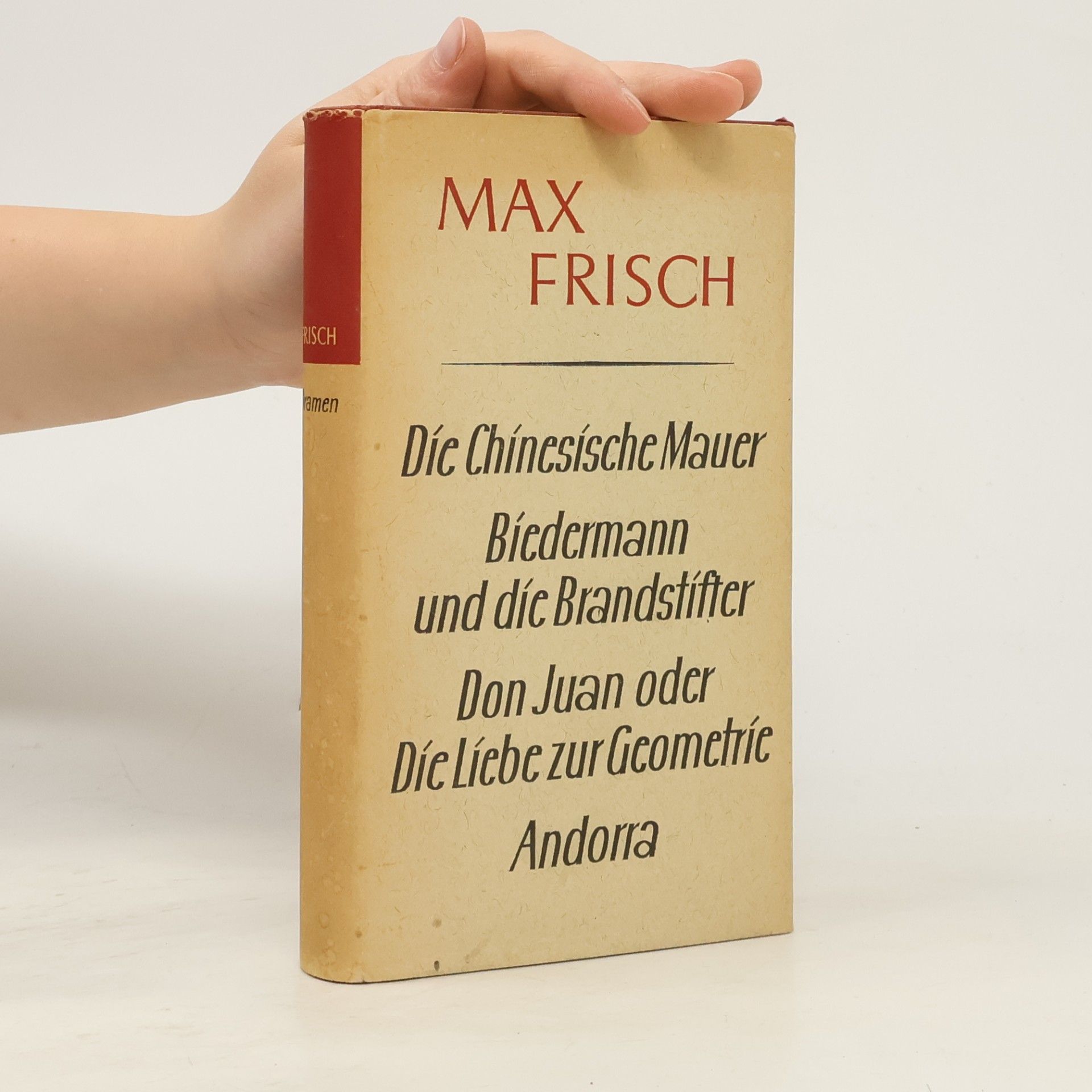 Max Frisch Die Chinesische Mauer. Biedermann und díc Brandstifter. Don Juan oder. Die Liebe zur Geometrie. Andorra