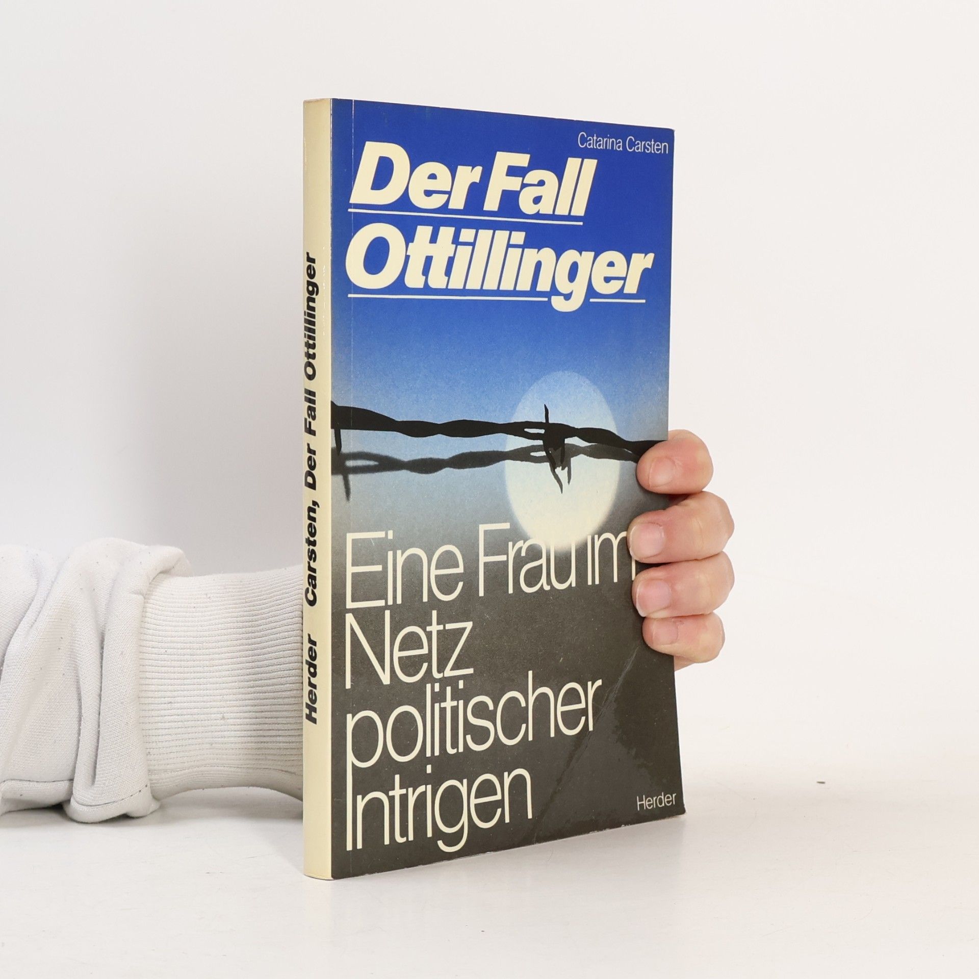 Catarina Carsten Der Fall Ottillinger. Eine Frau im Netz politischer Intrigen