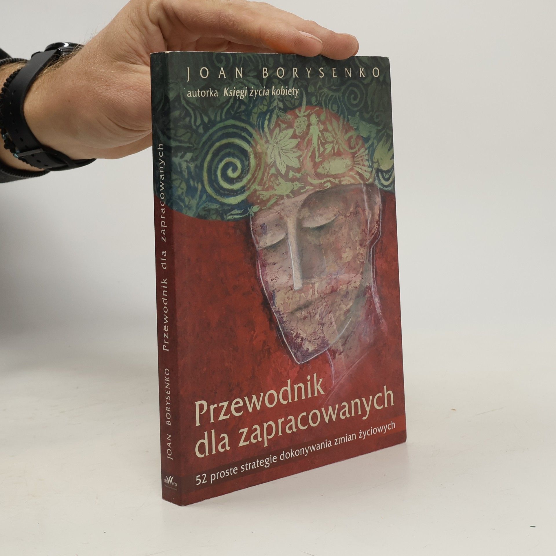 Przewodnik dla zapracowanych: 52 proste strategie dokonywania zmian życiowych