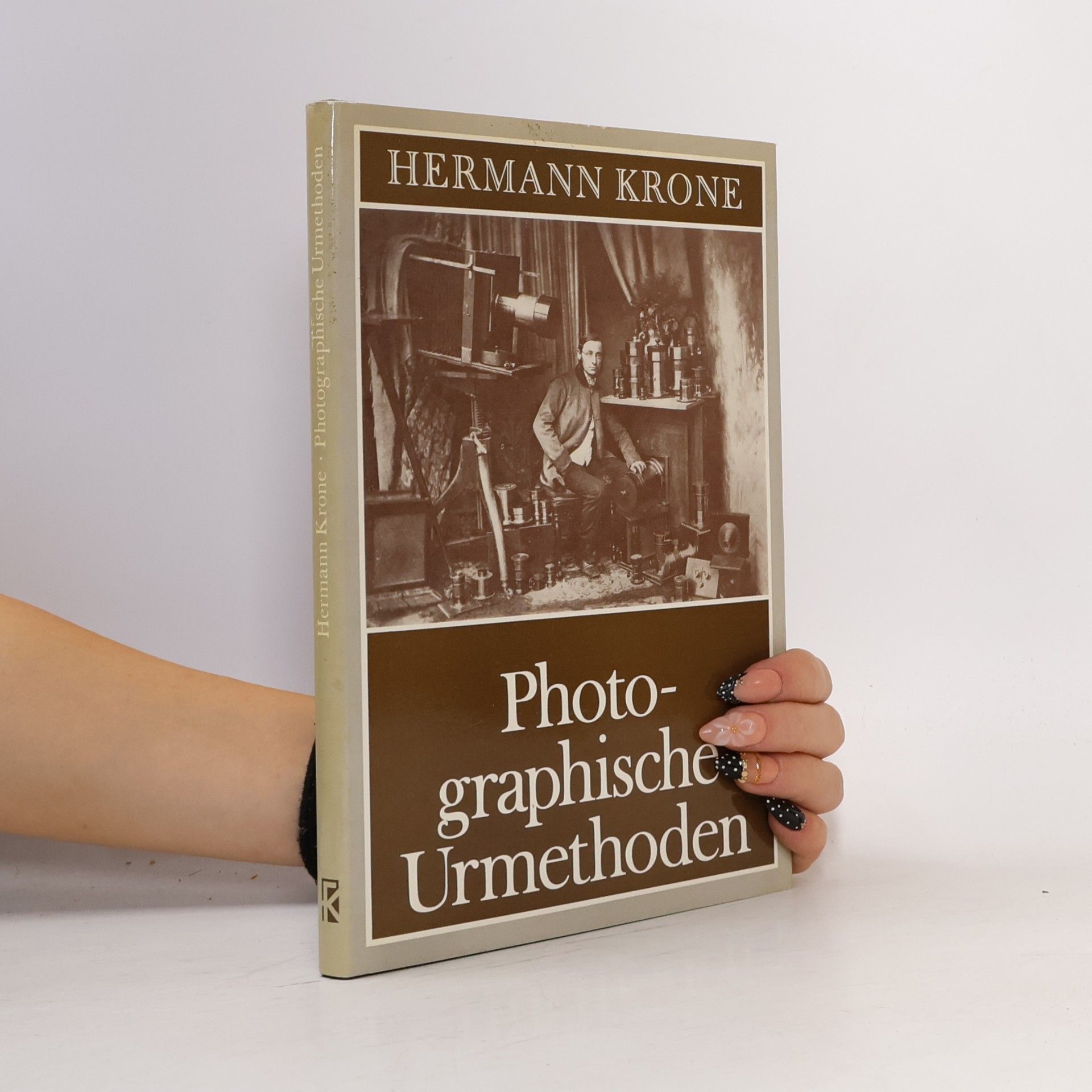Hermann Krone Die für alle Zeit von praktischem Wert bleibenden photographischen Urmethoden