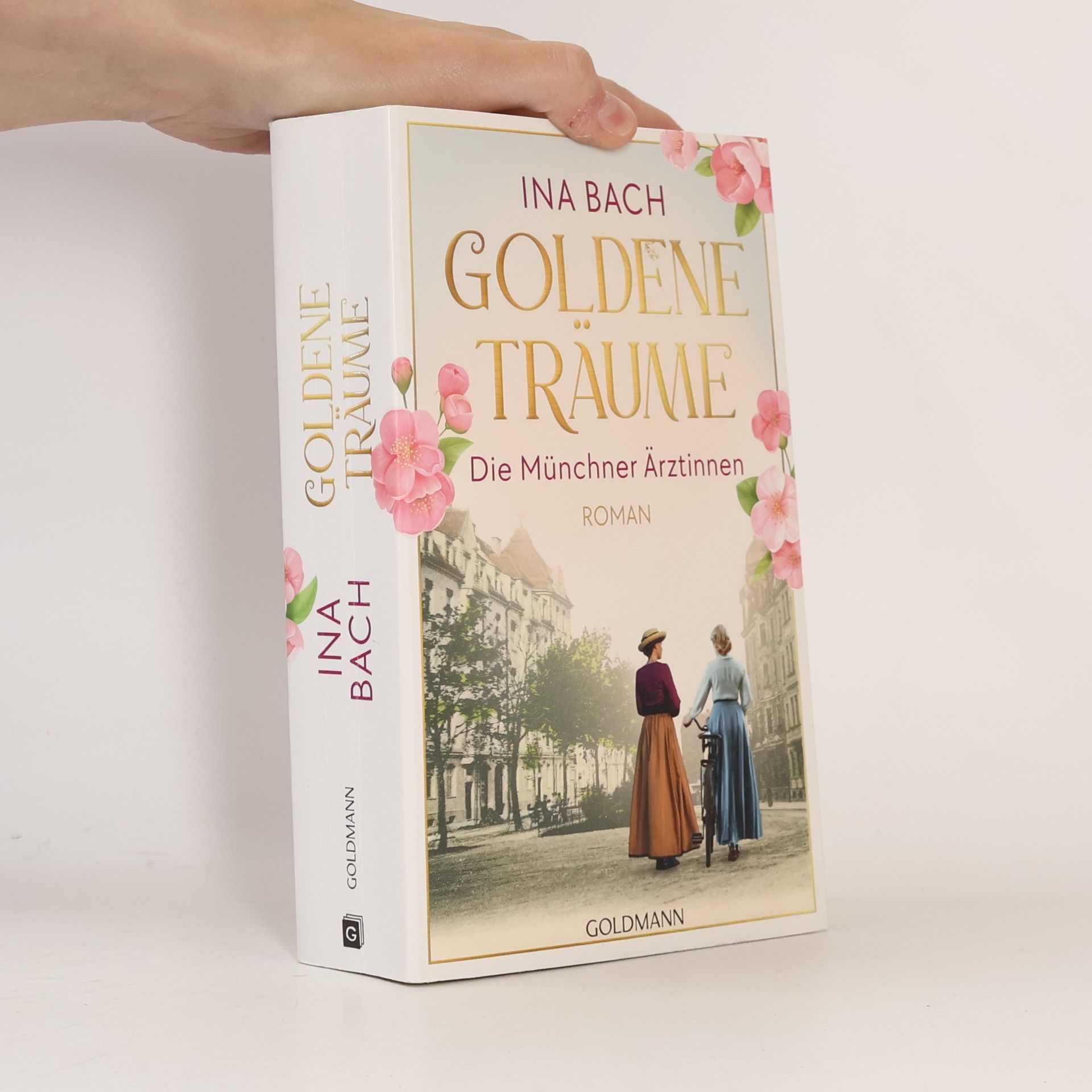 Ina Bach Goldene Träume. Die Münchner Ärztinnen. Roman - Die neue große Saga um drei Frauen, die nach den Sternen greifen