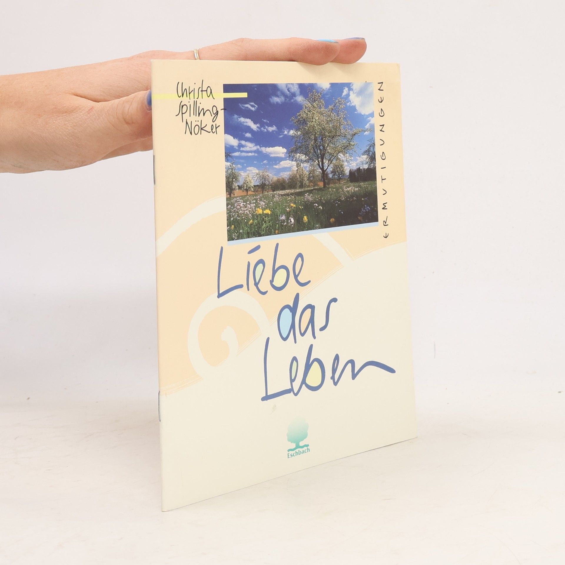 Christa Spilling-Nöker Eschbacher Geschenkhefte: Liebe das Leben