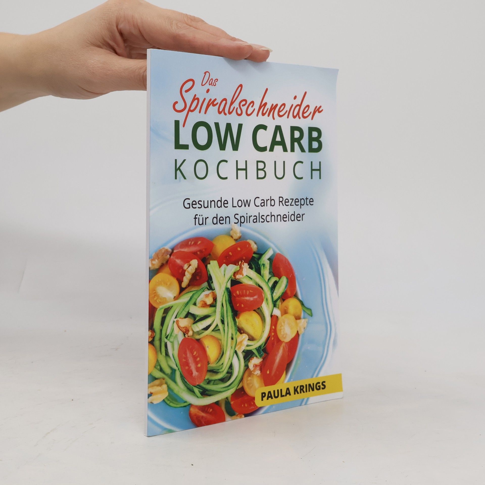Paula Krings Das Spiralschneider. Low Carb Kochbuch