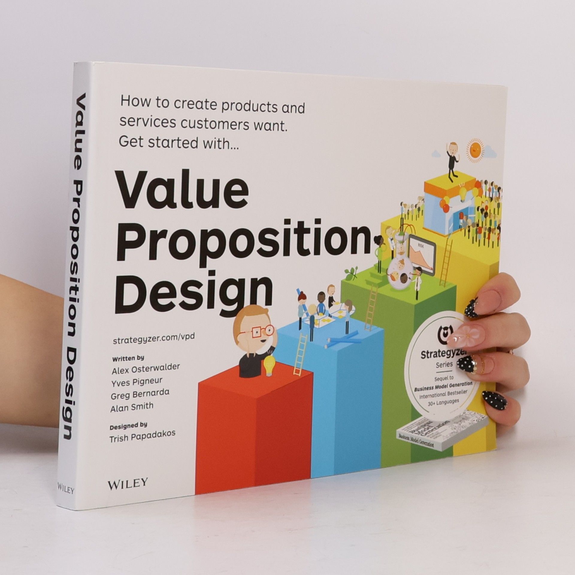 Alex Osterwalder Value proposition design : how to create products and services customers want : get started with...