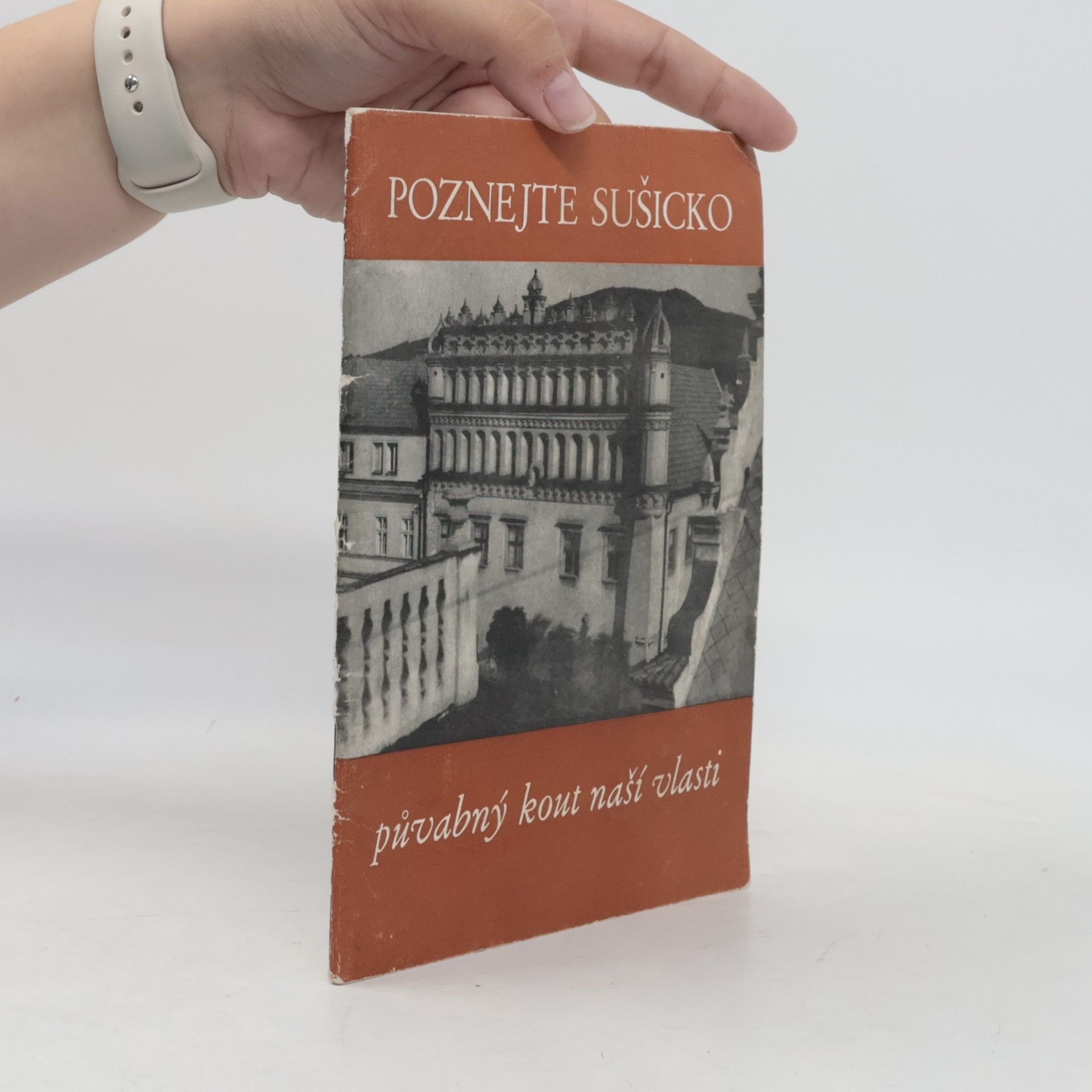 Various authors Poznejte Sušicko, půvabný kout naší vlasti! : vlastivědné zprávy Sušicka