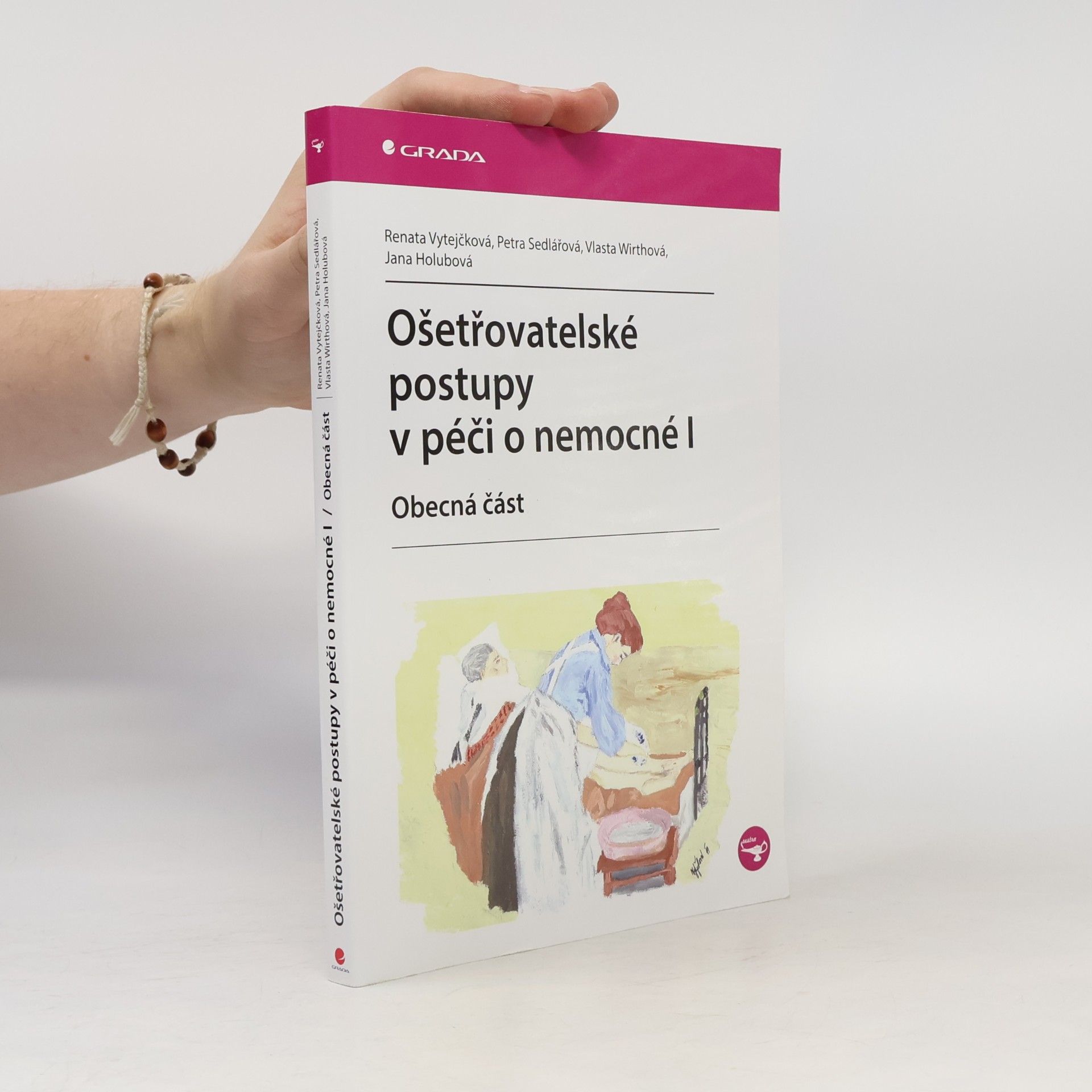 Renata Vytejčková Ošetřovatelské postupy v péči o nemocné I. Obecná část