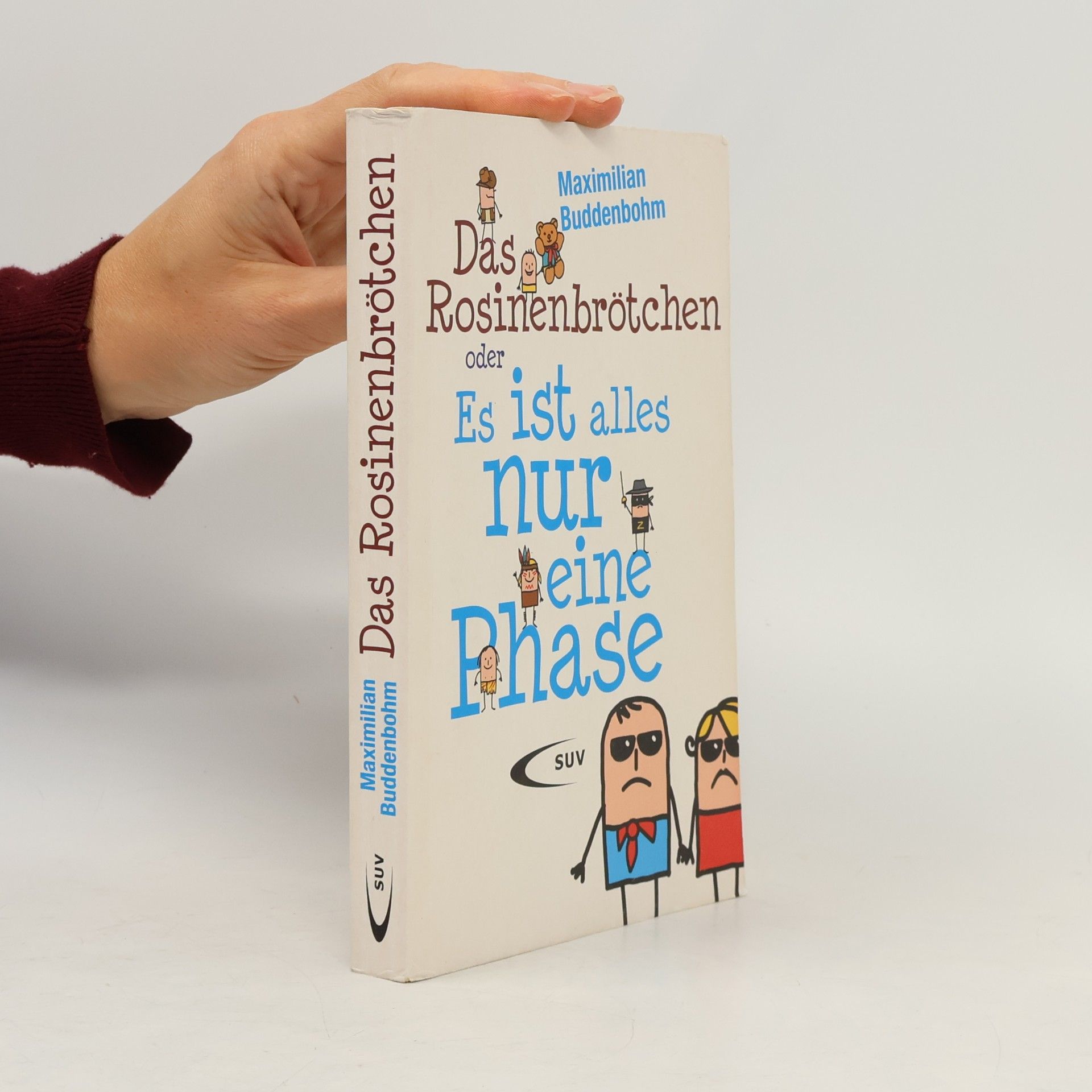 Maximilian Buddenbohm Das Rosinenbrötchen oder "Es ist alles nur eine Phase"