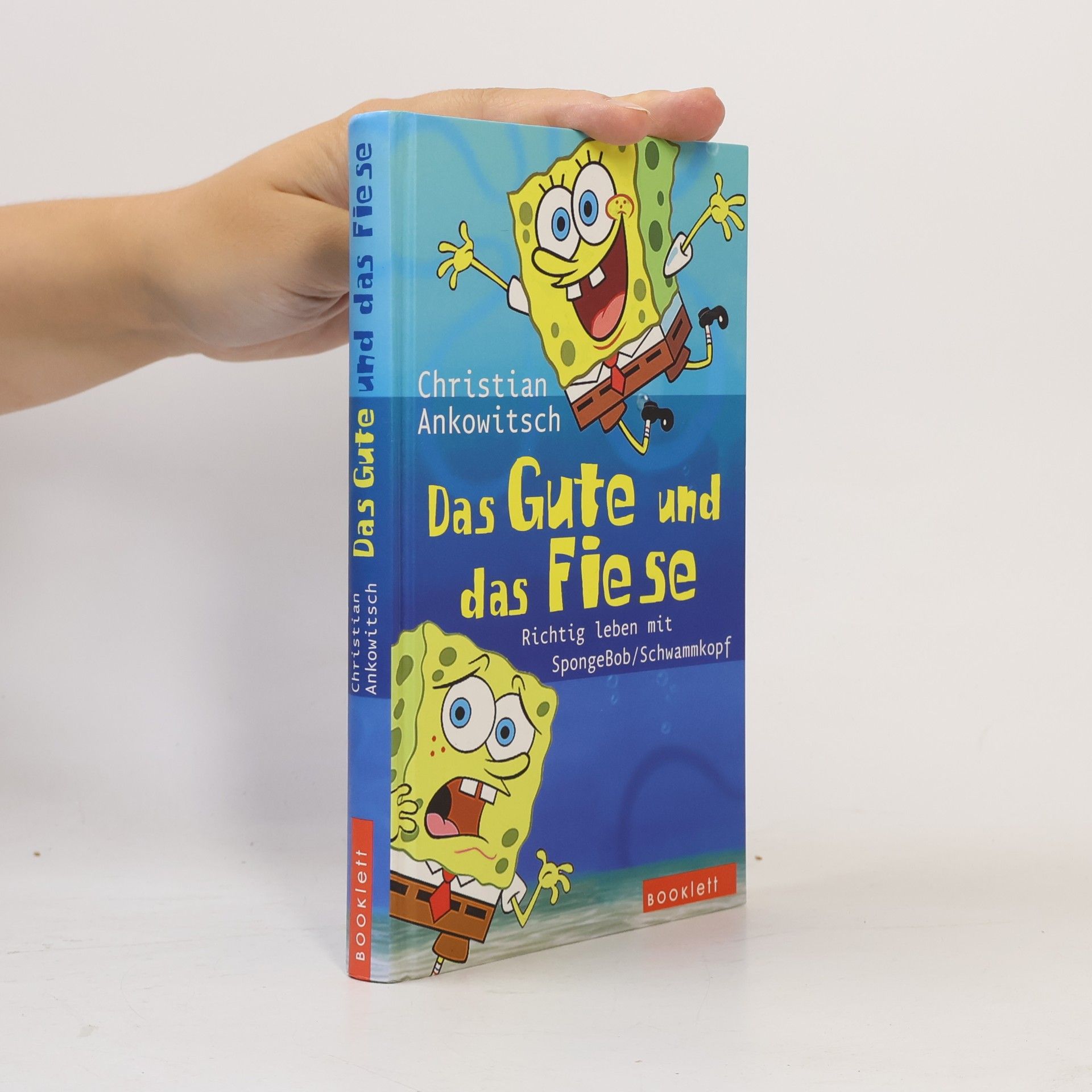Christian Ankowitsch Das Gute und das Fiese. Richtig leben mit SpongeBob Schwammkopf