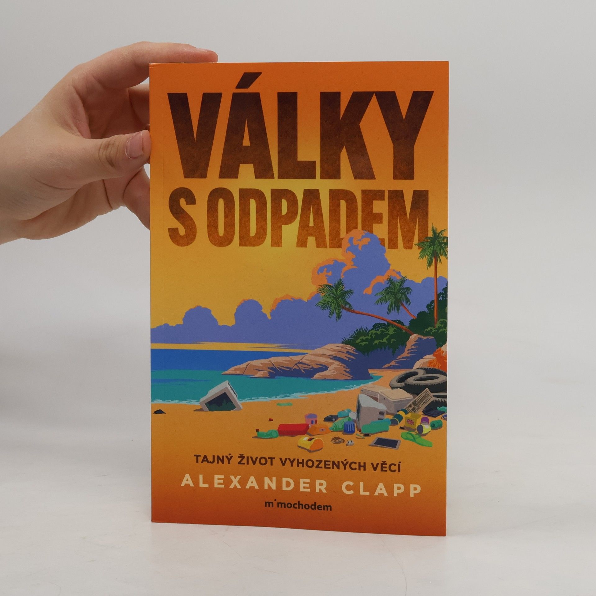 Alexander Clapp Války s odpadem: Tajný život vyhozených věcí