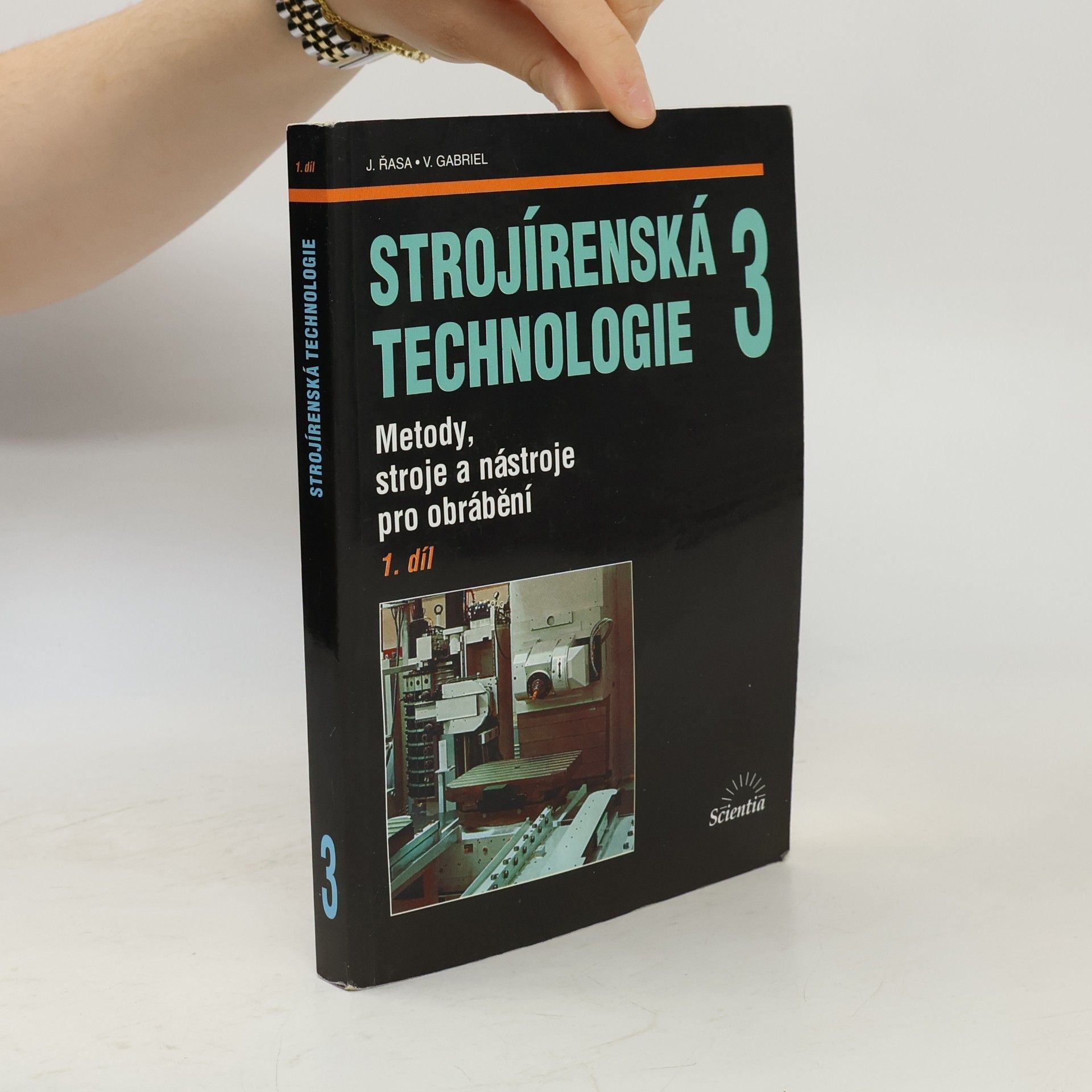 Jaroslav Řasa Strojírenská technologie 3 - 1. díl. Metody, stroje a nástroje pro obrábění