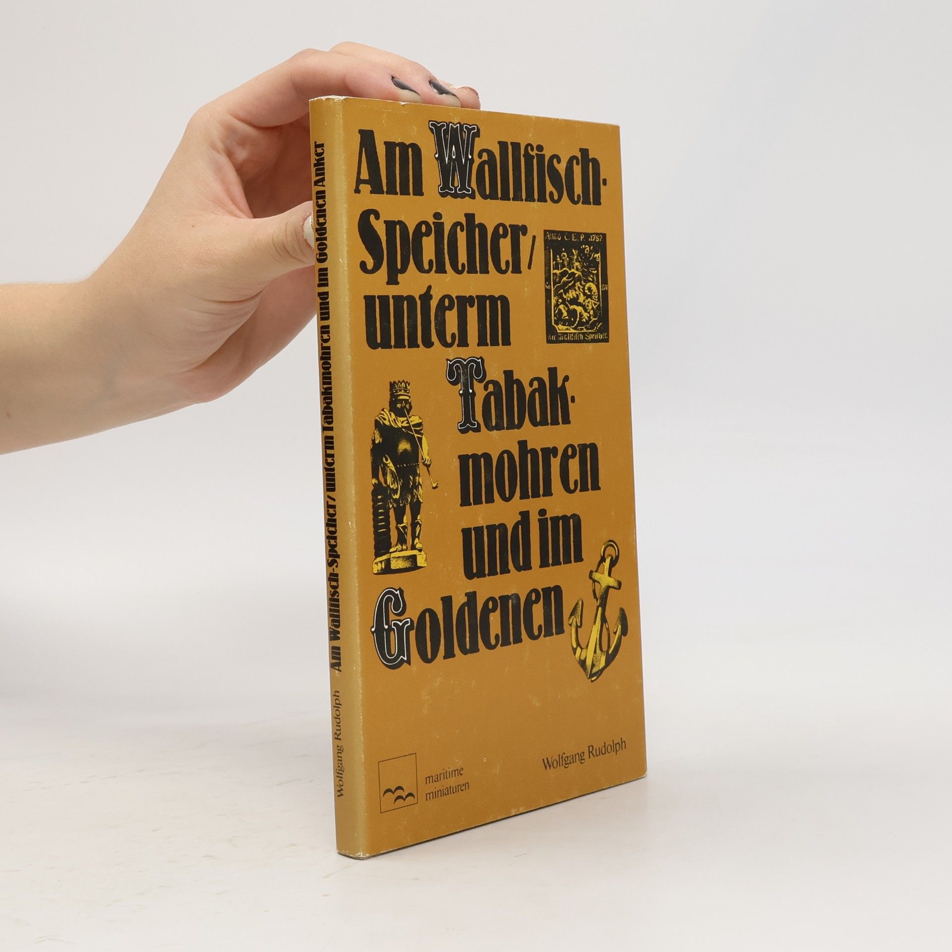 Wolfgang Rudolph Am Wallfisch-Speicher, unterm Tabakmohren und im Goldenen Anker