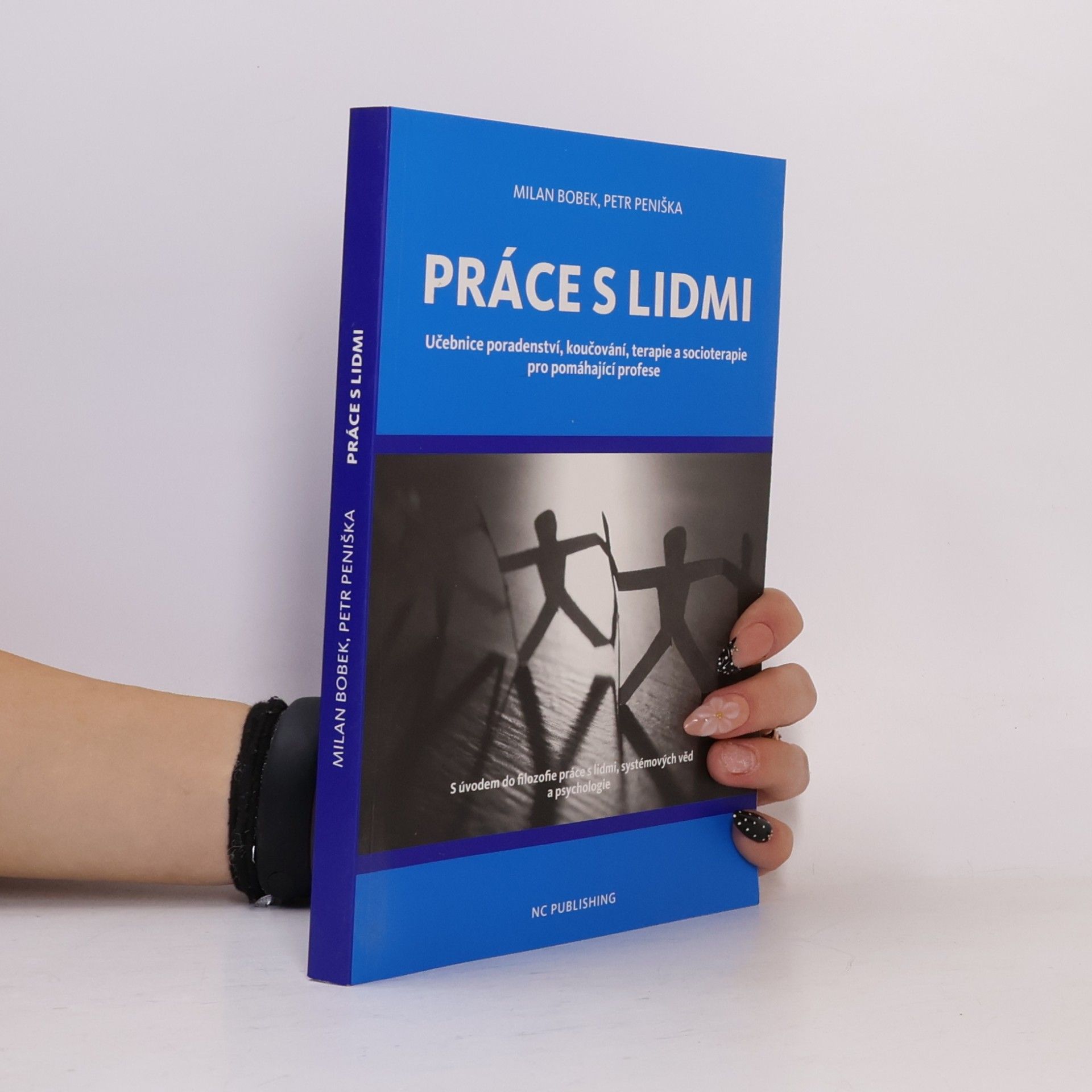Práce s lidmi: Učebnice poradenství, koučování, terapie a socioterapie pro pomáhající profese