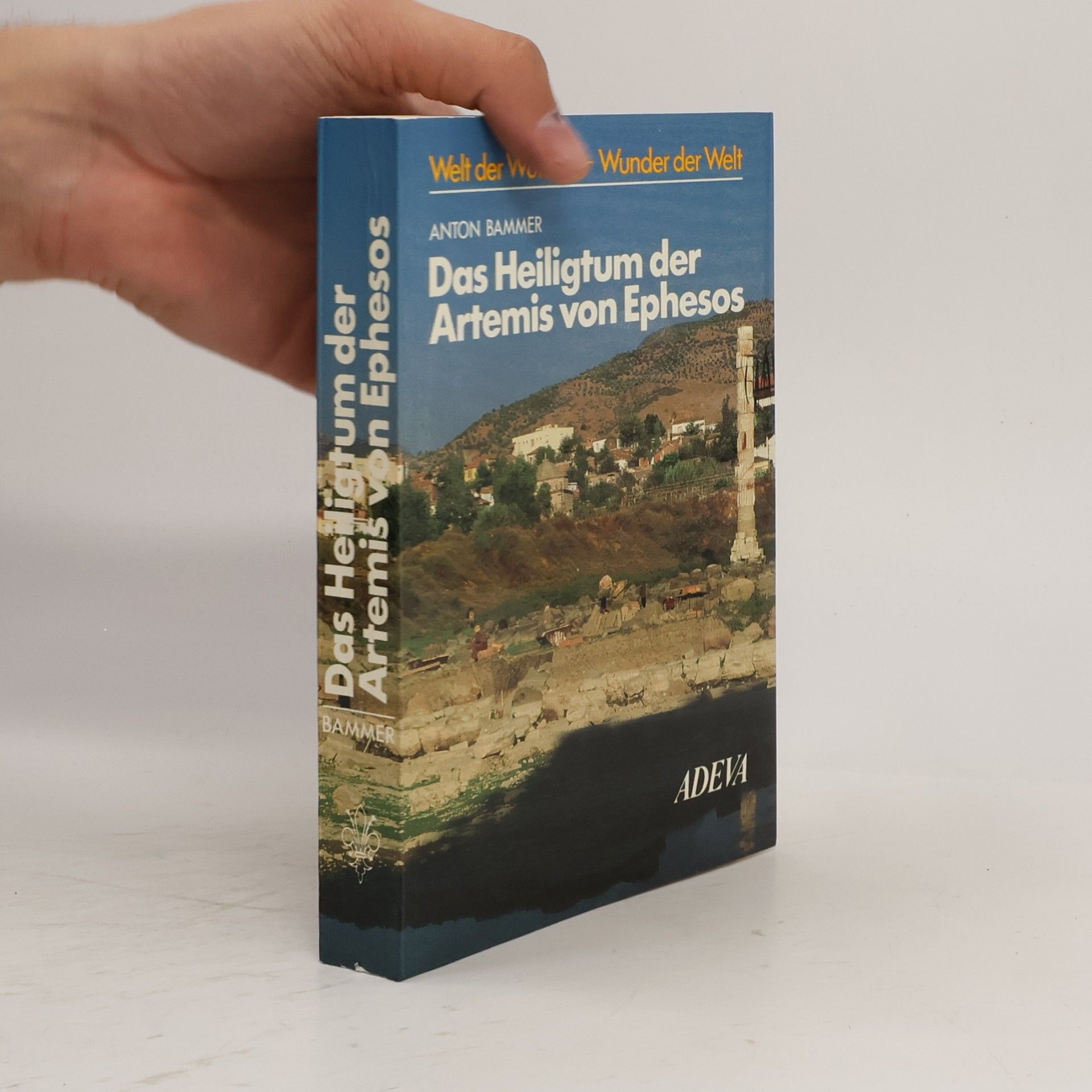 Anton Bammer Das Heiligtum der Artemis von Ephesos