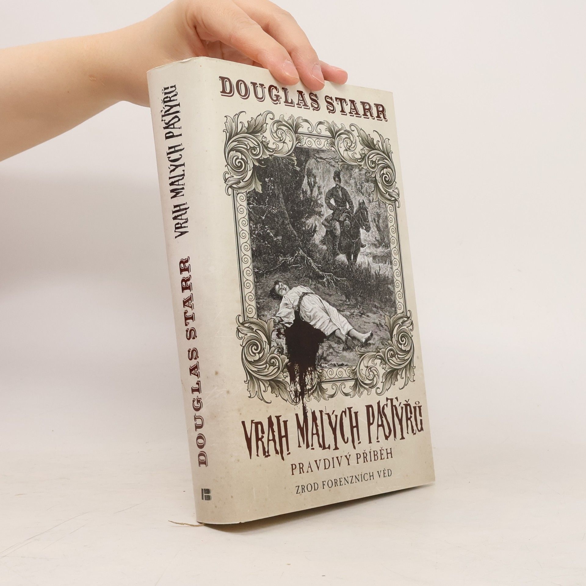 Douglas P. Starr Vrah malých pastýřů : pravdivý příběh: Zrod forenzních věd