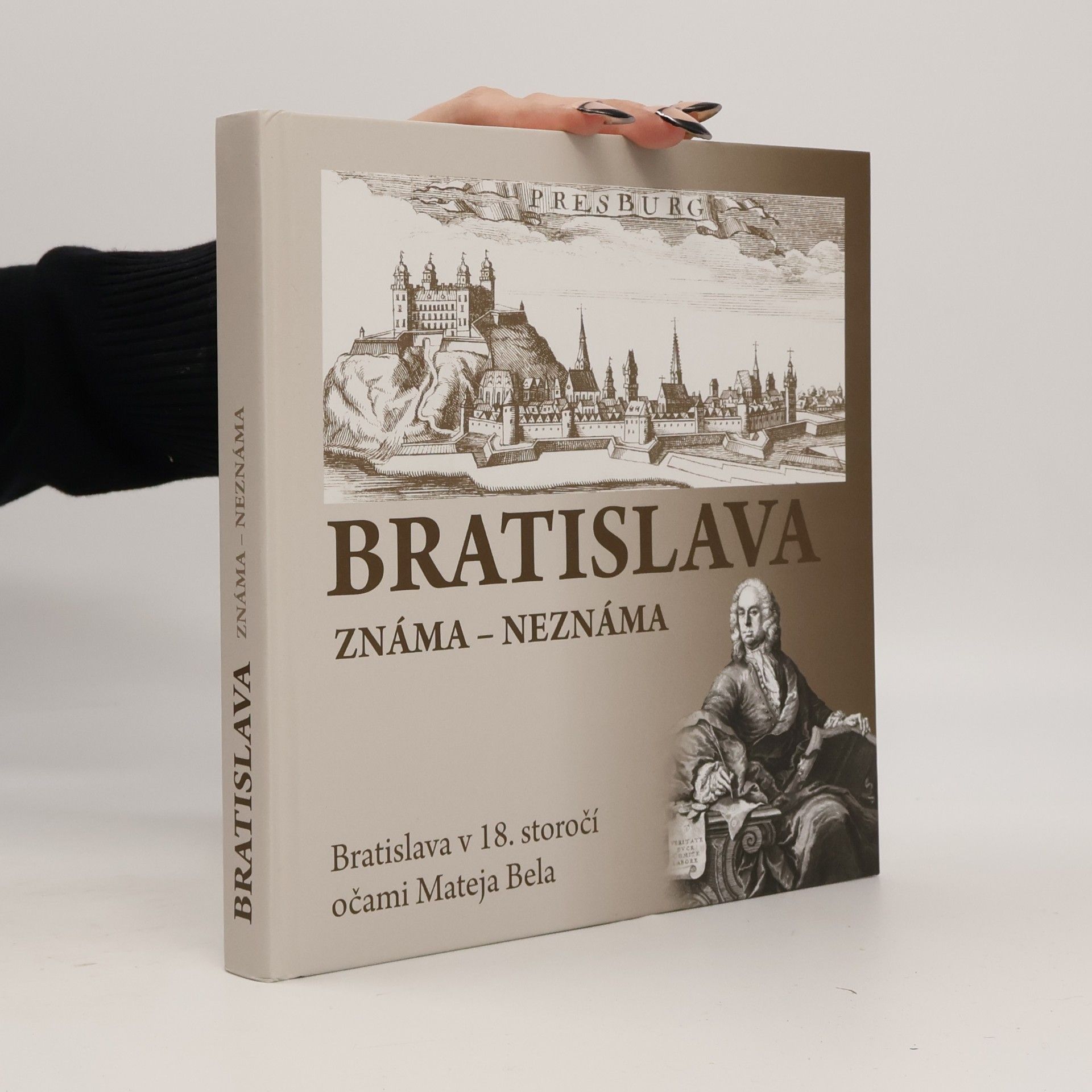 Erika Juríková Bratislava známa - neznáma. Bratislava v 18. storočí očami Mateja Bela