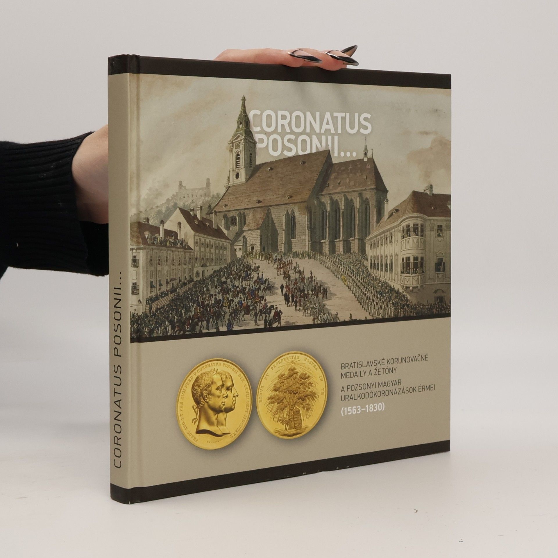 Géza Pálffy Coronatus Posonii... – Bratislavské korunovačné medaily a žetóny (1563 – 1830)