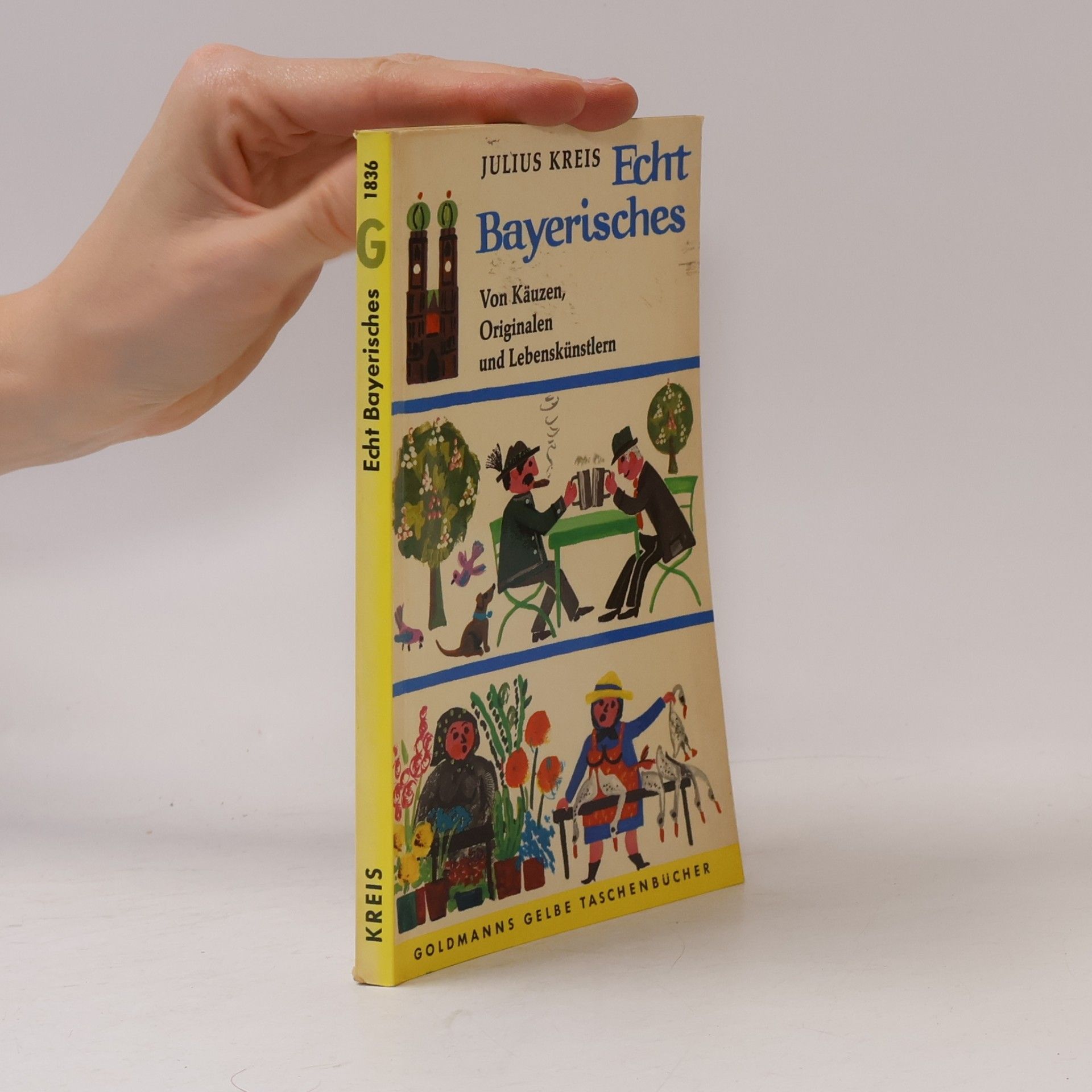Echt Bayerisches. Von Käuzen, Originalen und Lebenskünstlern