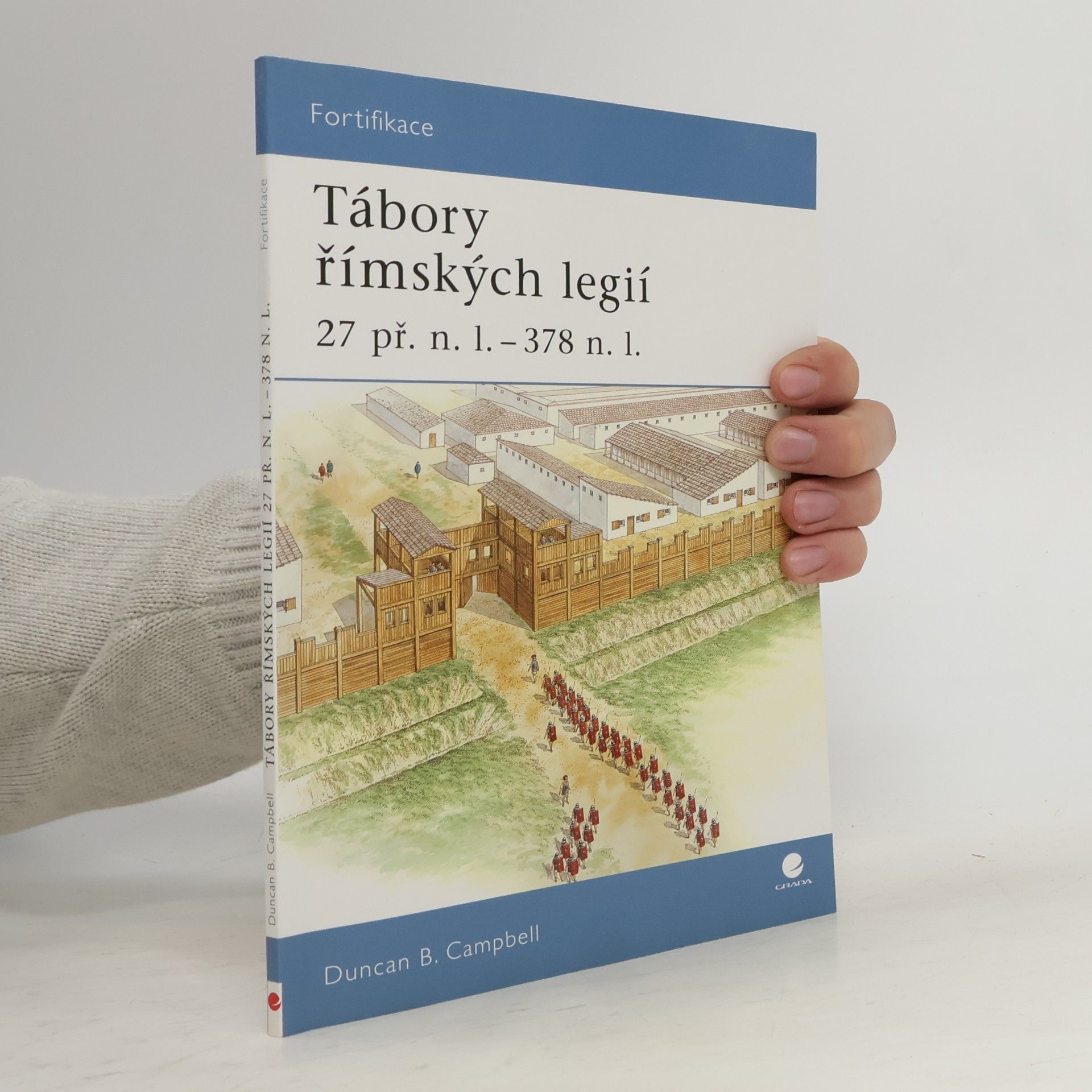 Duncan B. Campbell Tábory římských legií : 27 př.n.l. - 378 n.l.