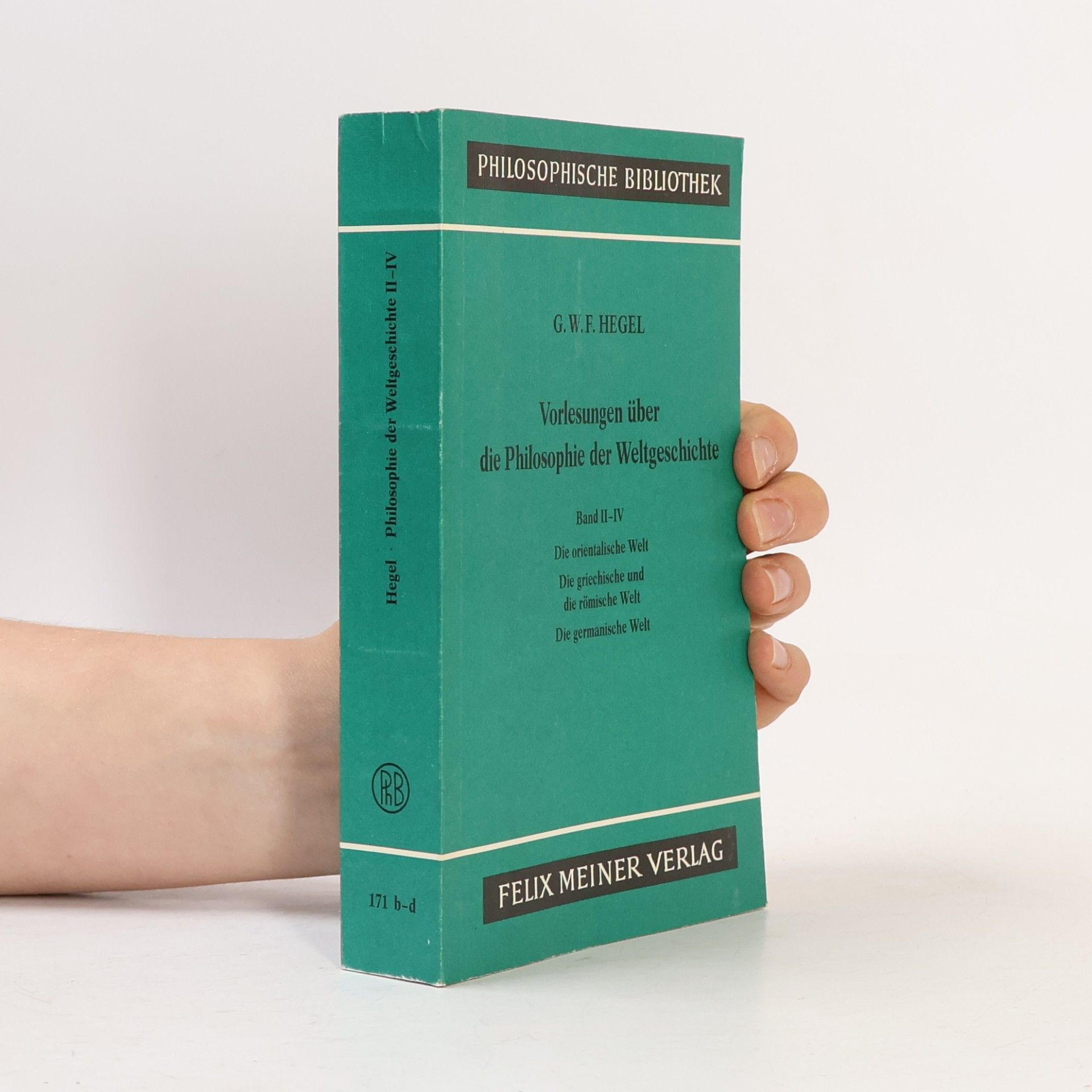 Georg Wilhelm Friedrich Hegel Philosophische Bibliothek - II-IV: Vorlesungen über die Philosophie der Weltgeschichte